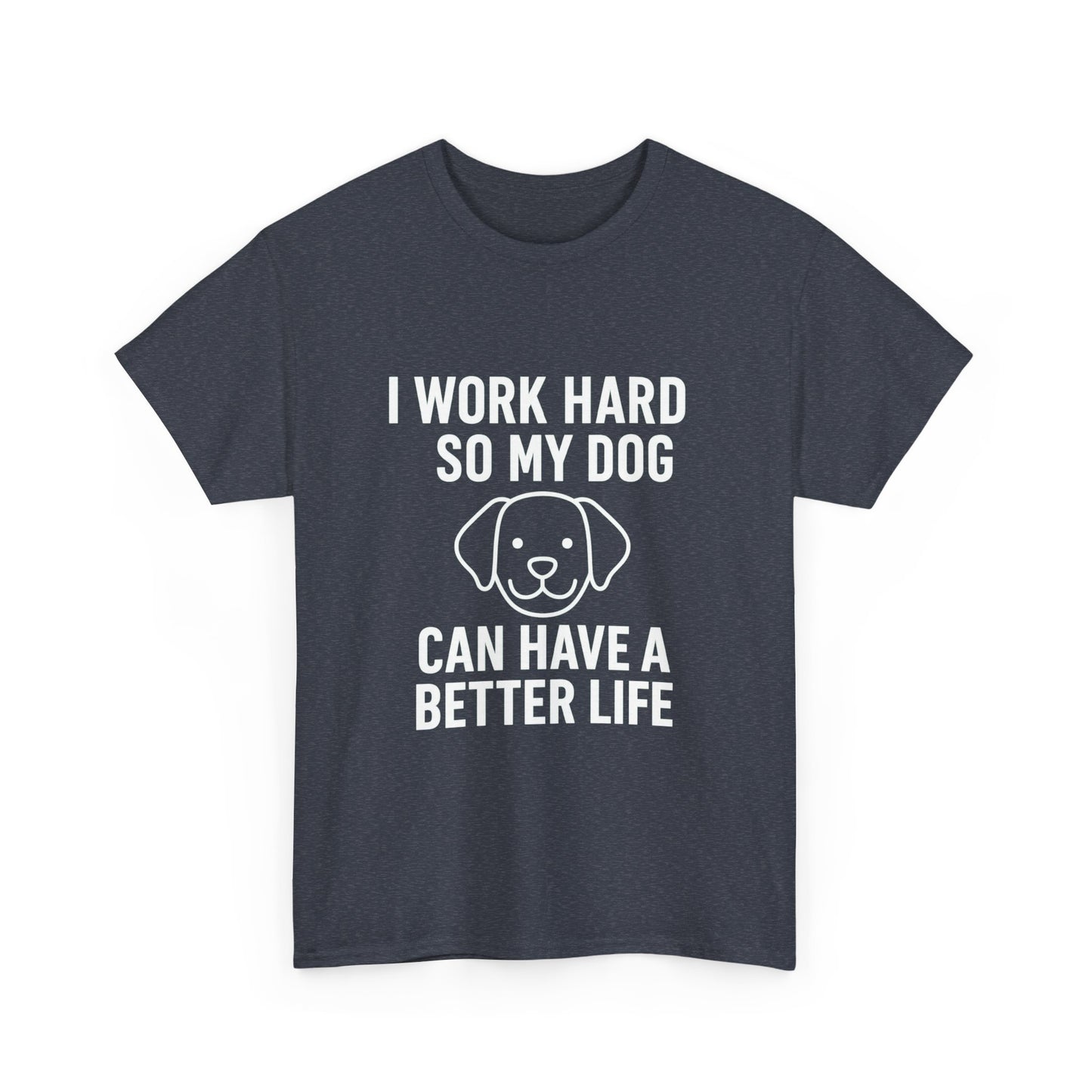 I Work Hard So My Dog Can Have a Better Life – Canine Provider Tee
