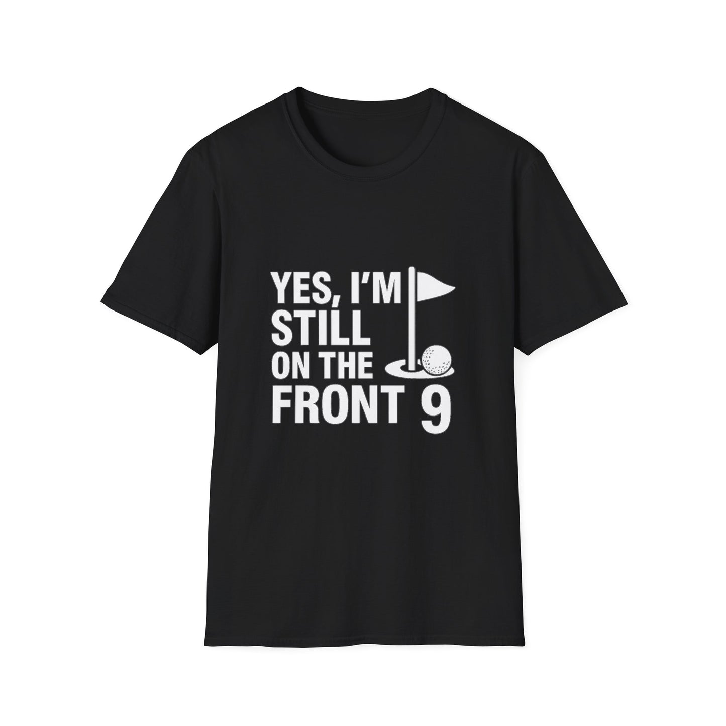 Yes, I’m Still on the Front 9 – Slow Play, Strong Style Tee