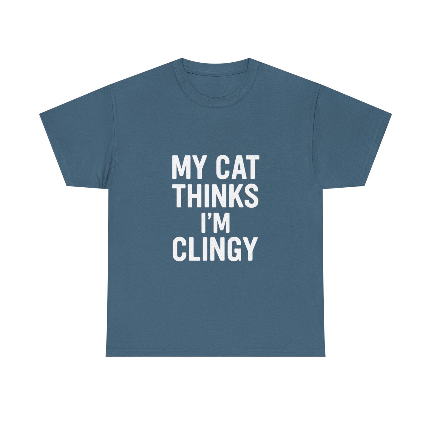 My Cat Thinks I’m Clingy – Codependent Companion Tee