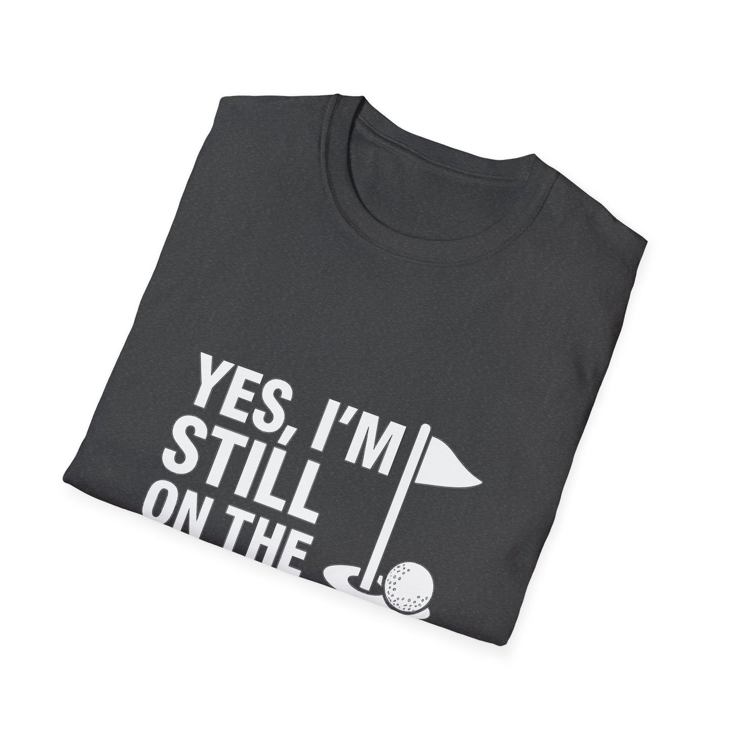 Yes, I’m Still on the Front 9 – Slow Play, Strong Style Tee