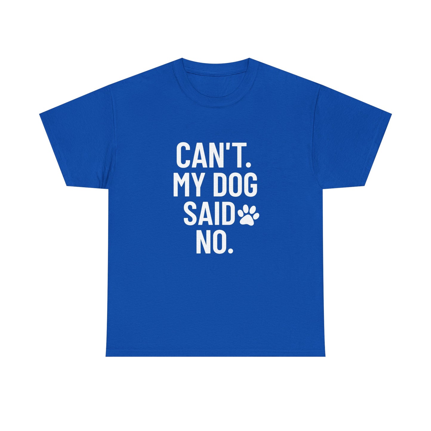 Can’t. My Dog Said No. – Excuse Tee for Pet People