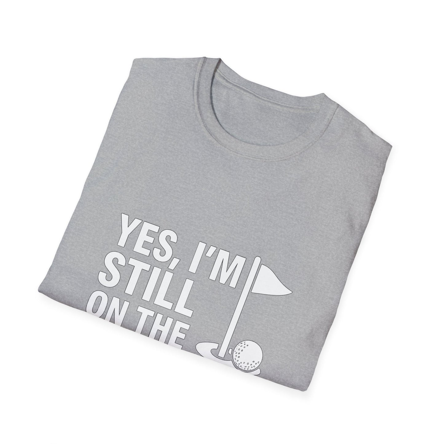 Yes, I’m Still on the Front 9 – Slow Play, Strong Style Tee