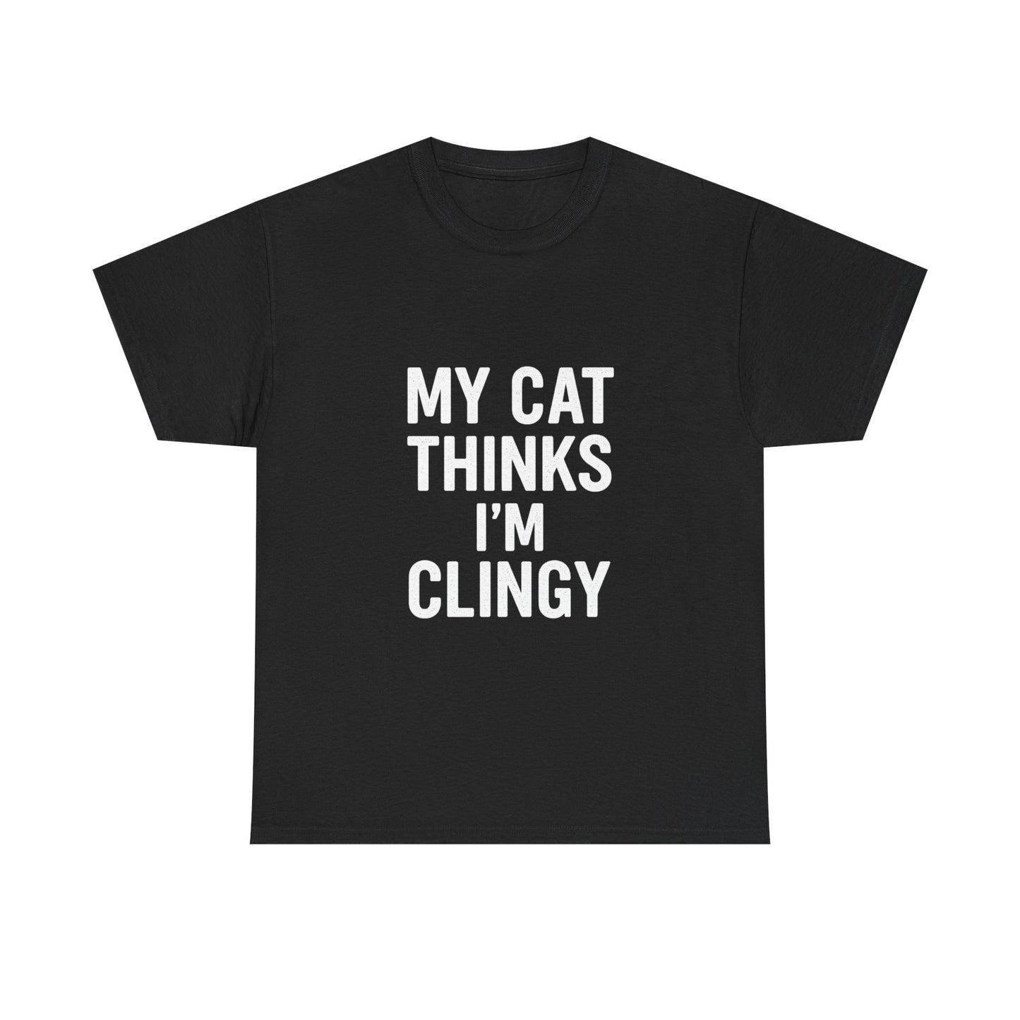 My Cat Thinks I’m Clingy – Codependent Companion Tee