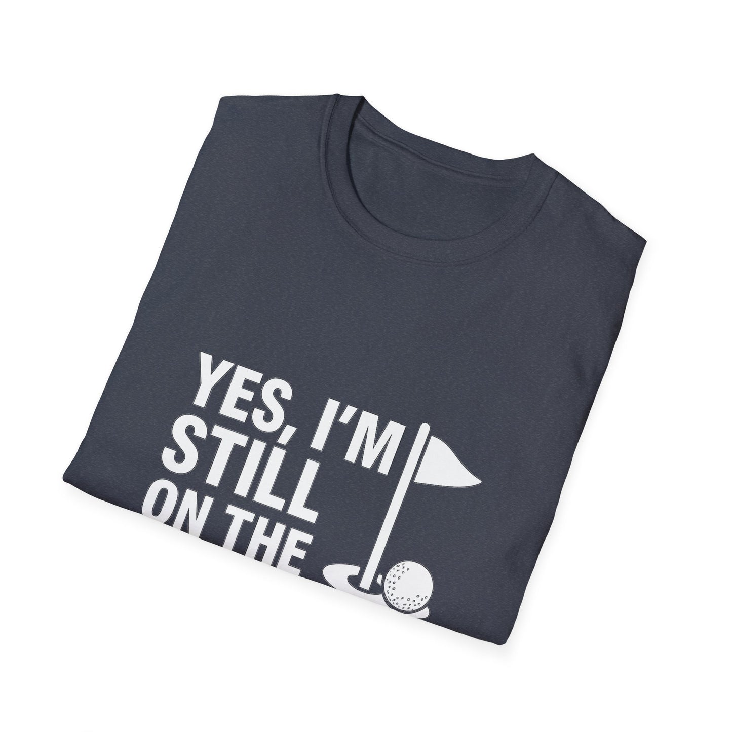 Yes, I’m Still on the Front 9 – Slow Play, Strong Style Tee