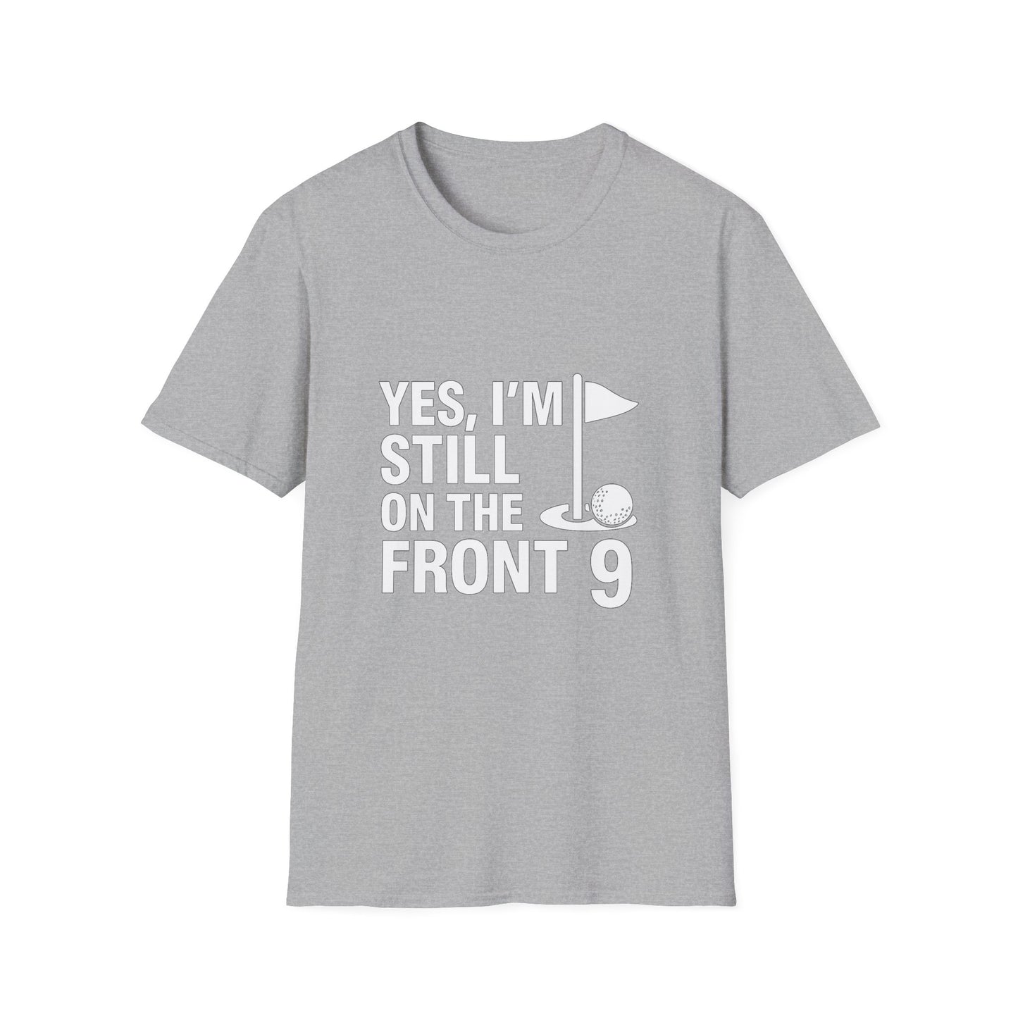 Yes, I’m Still on the Front 9 – Slow Play, Strong Style Tee