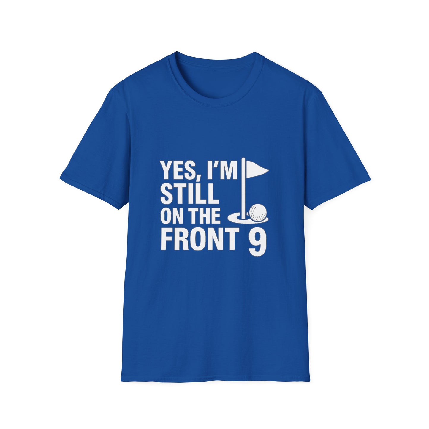 Yes, I’m Still on the Front 9 – Slow Play, Strong Style Tee