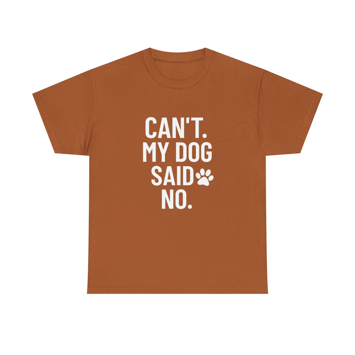 Can’t. My Dog Said No. – Excuse Tee for Pet People