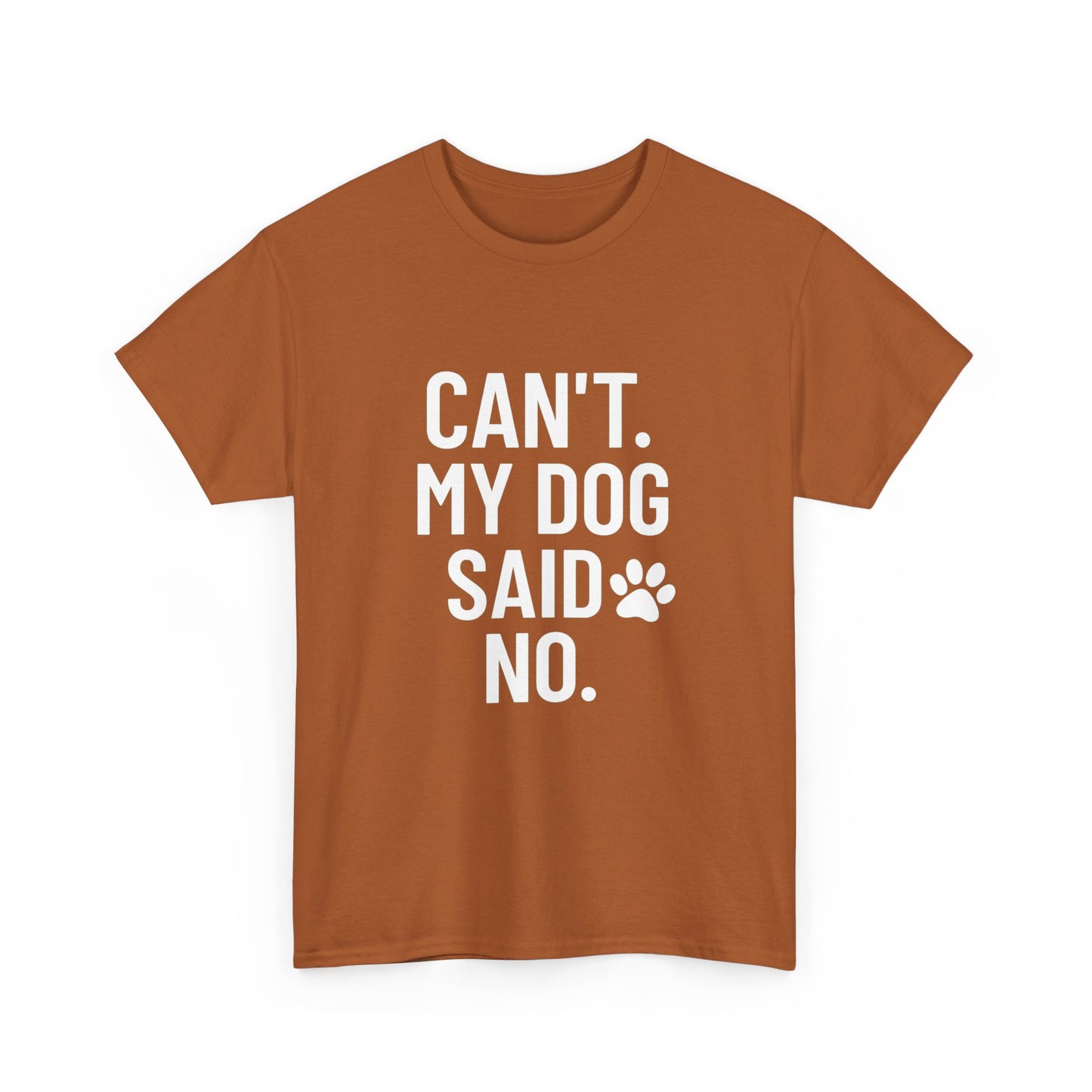 Can’t. My Dog Said No. – Excuse Tee for Pet People