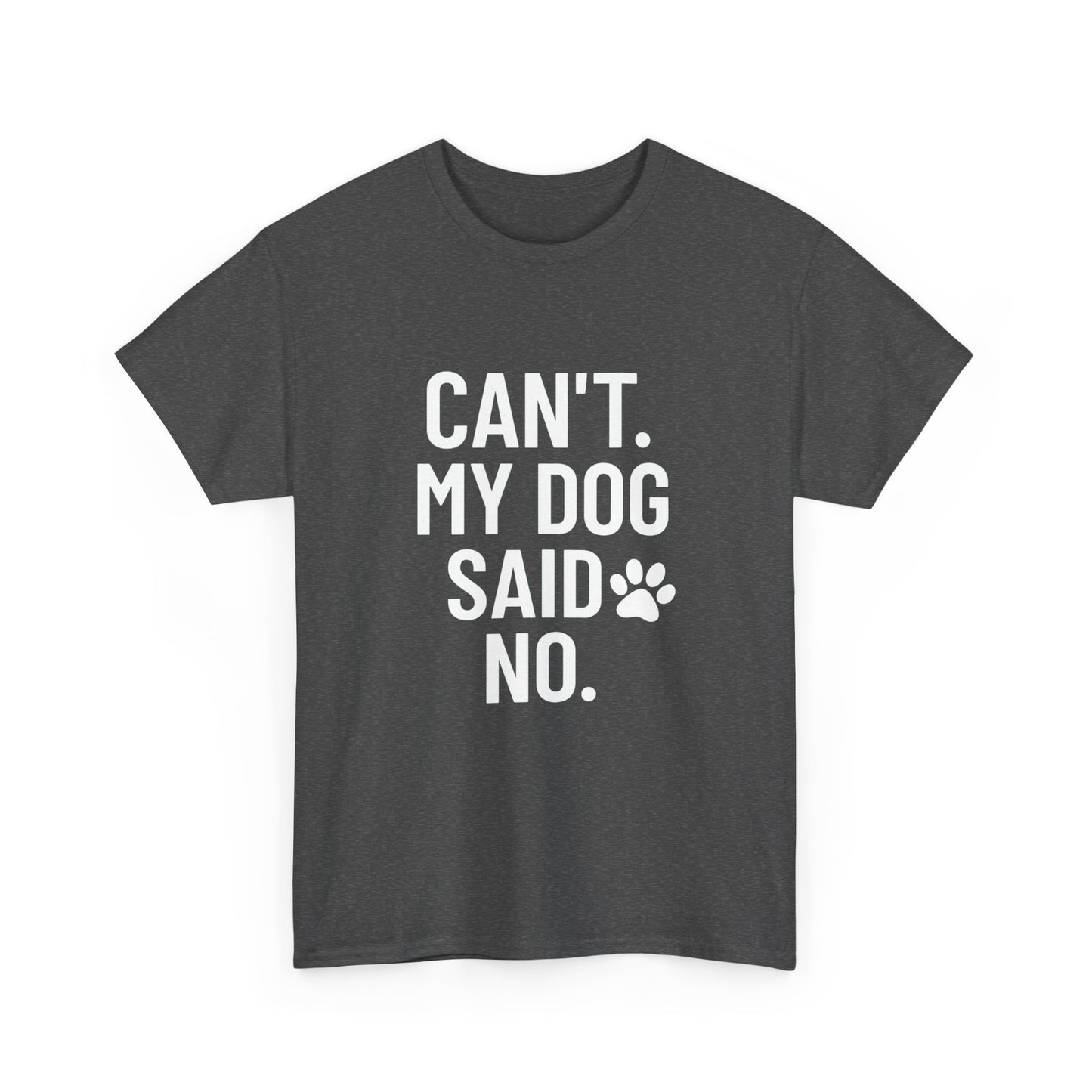 Can’t. My Dog Said No. – Excuse Tee for Pet People