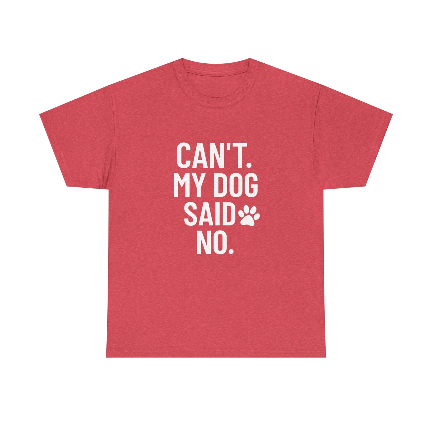 Can’t. My Dog Said No. – Excuse Tee for Pet People