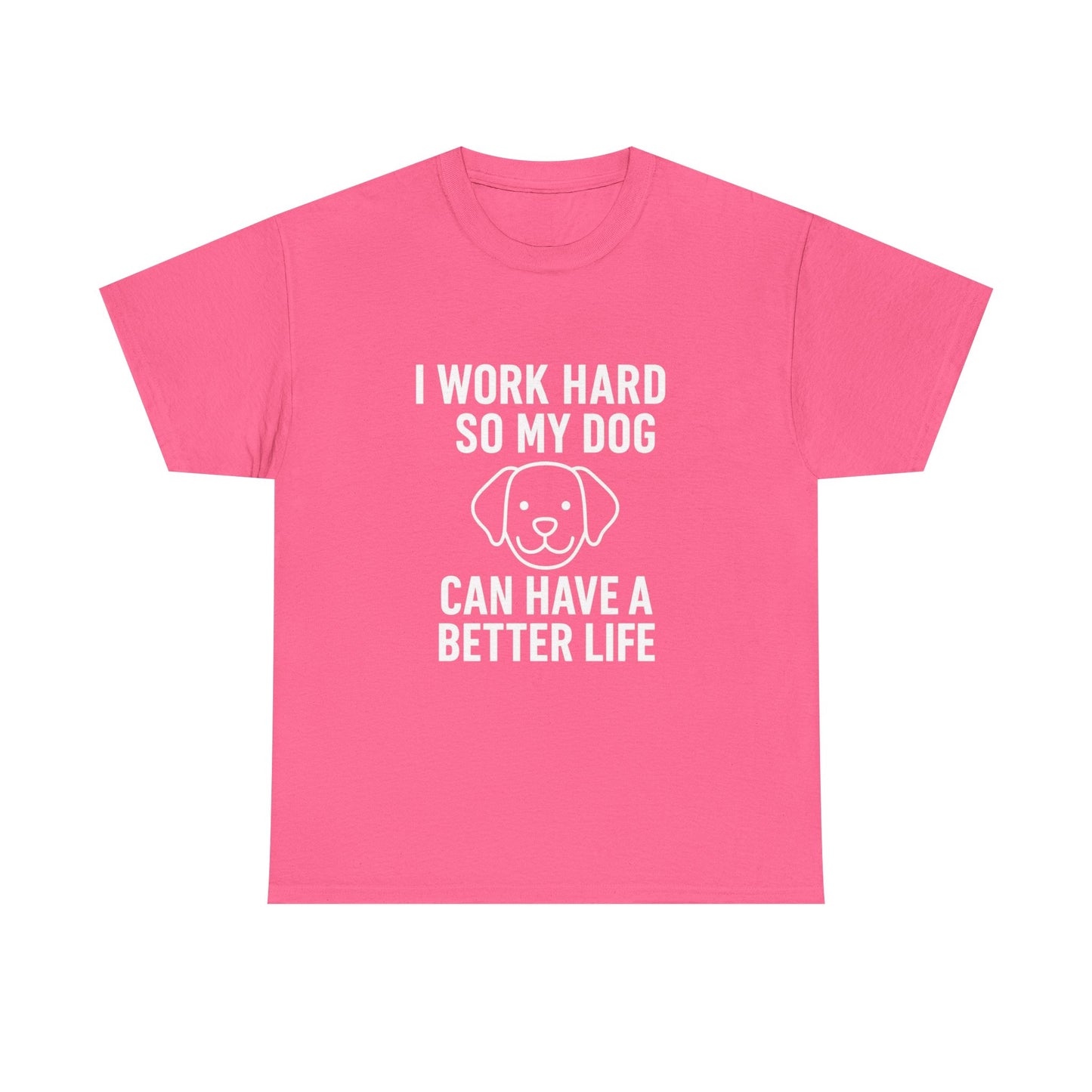 I Work Hard So My Dog Can Have a Better Life – Canine Provider Tee