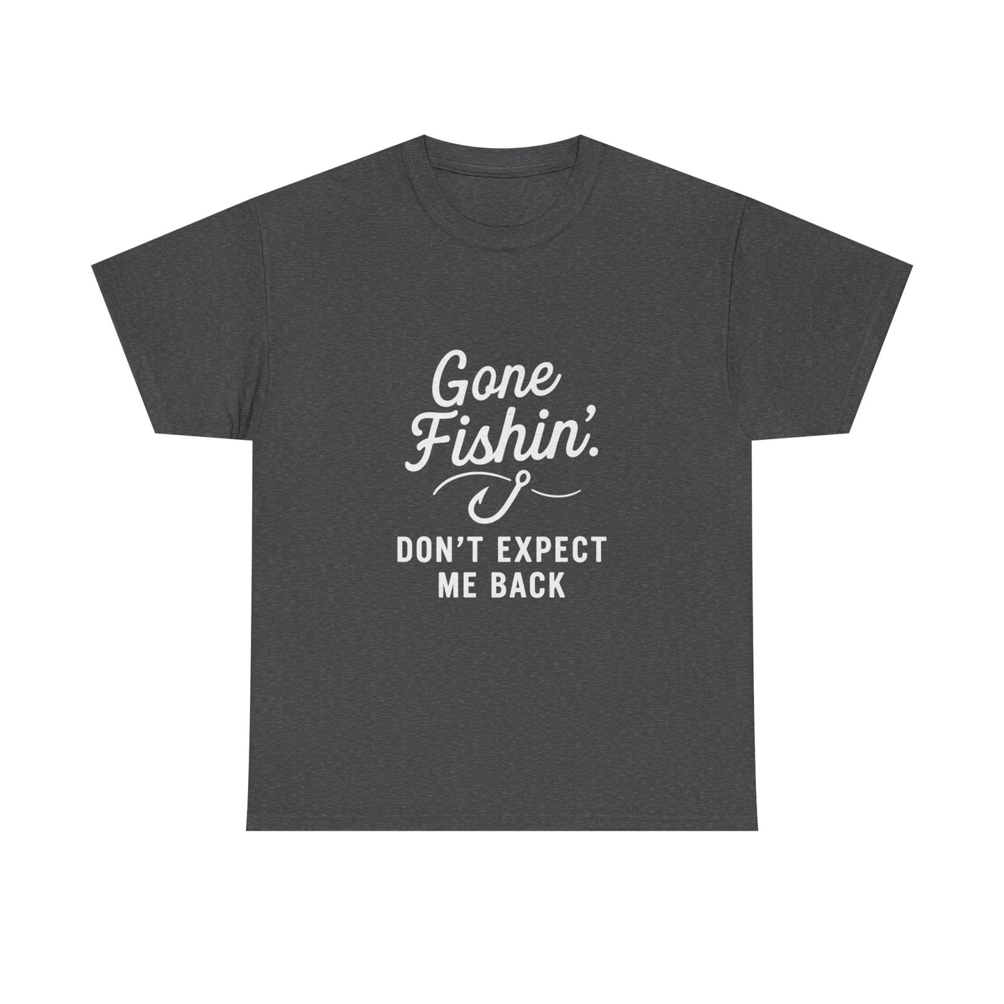 Gone Fishing. Don’t Expect Me Back – Disappearing Act Tee