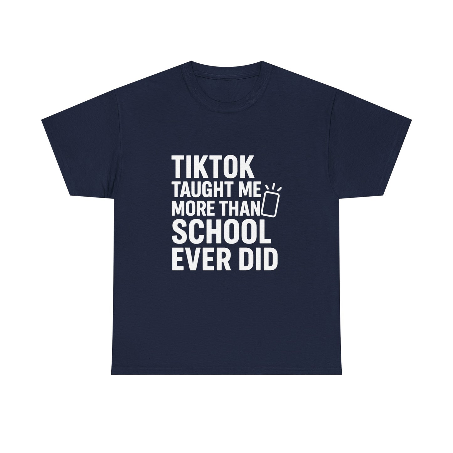 TikTok Taught Me More Than School Ever Did – Educational Chaos Tee