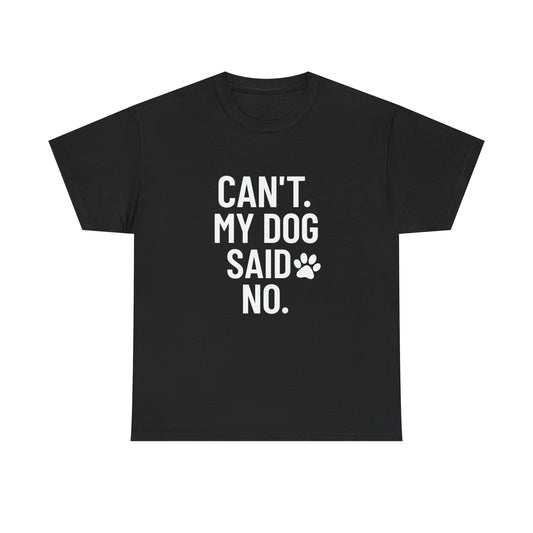 Can’t. My Dog Said No. – Excuse Tee for Pet People