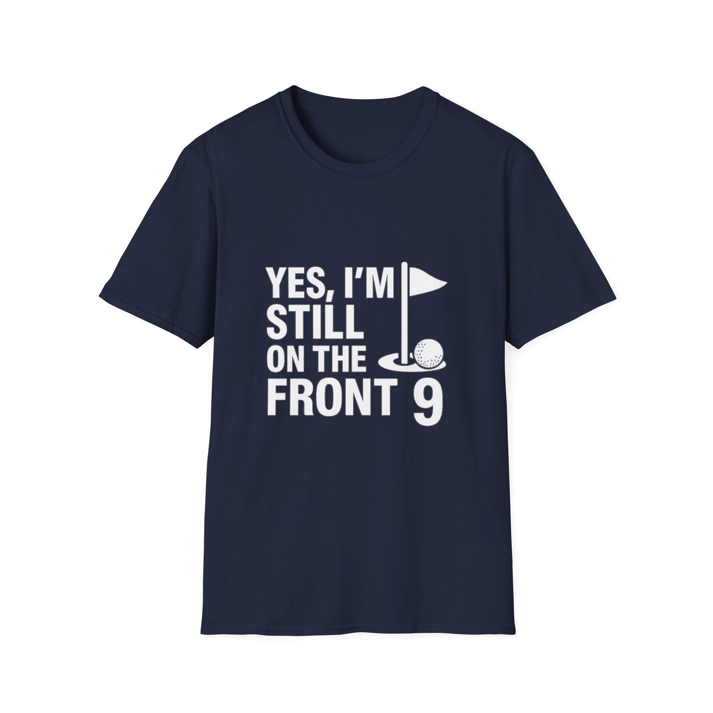 Yes, I’m Still on the Front 9 – Slow Play, Strong Style Tee