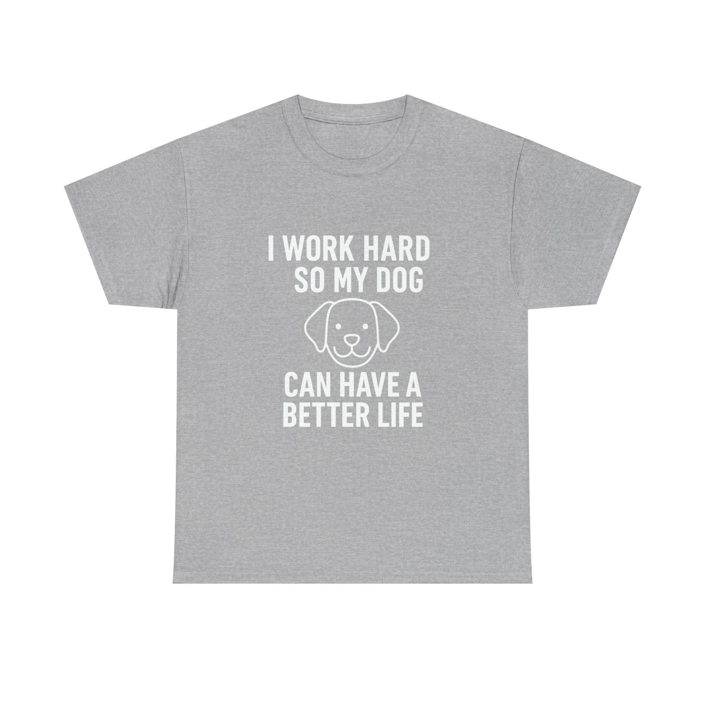 I Work Hard So My Dog Can Have a Better Life – Canine Provider Tee