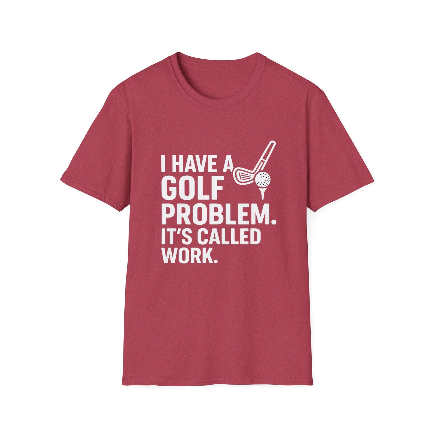 I Have a Golf Problem. It’s Called Work – Weekend Escape Tee