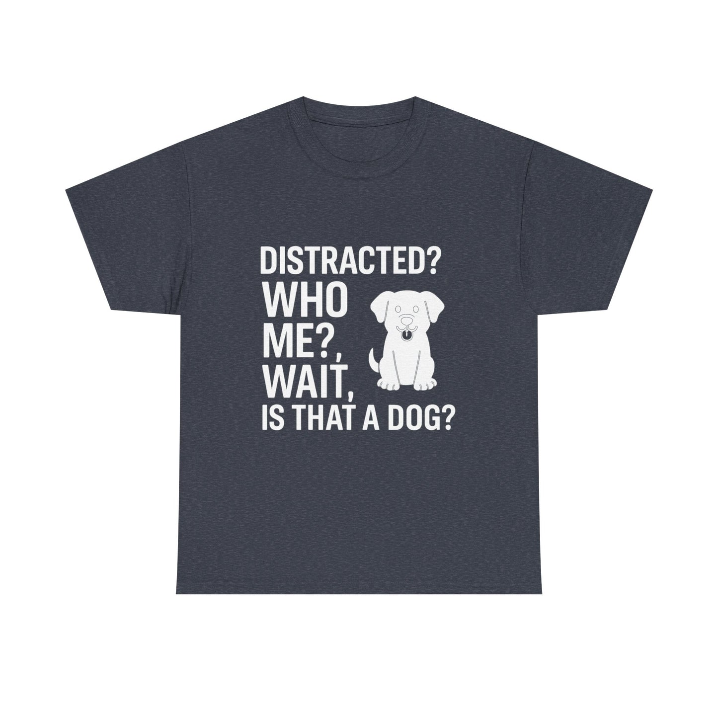 Distracted? Who Me? Wait, Is That a Dog? – Hyperfocus Detour Tee