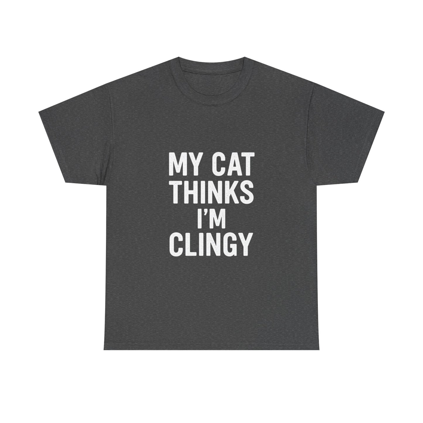 My Cat Thinks I’m Clingy – Codependent Companion Tee