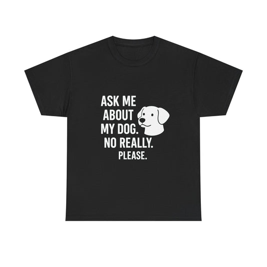 Ask Me About My Dog – Conversation Starter Tee
