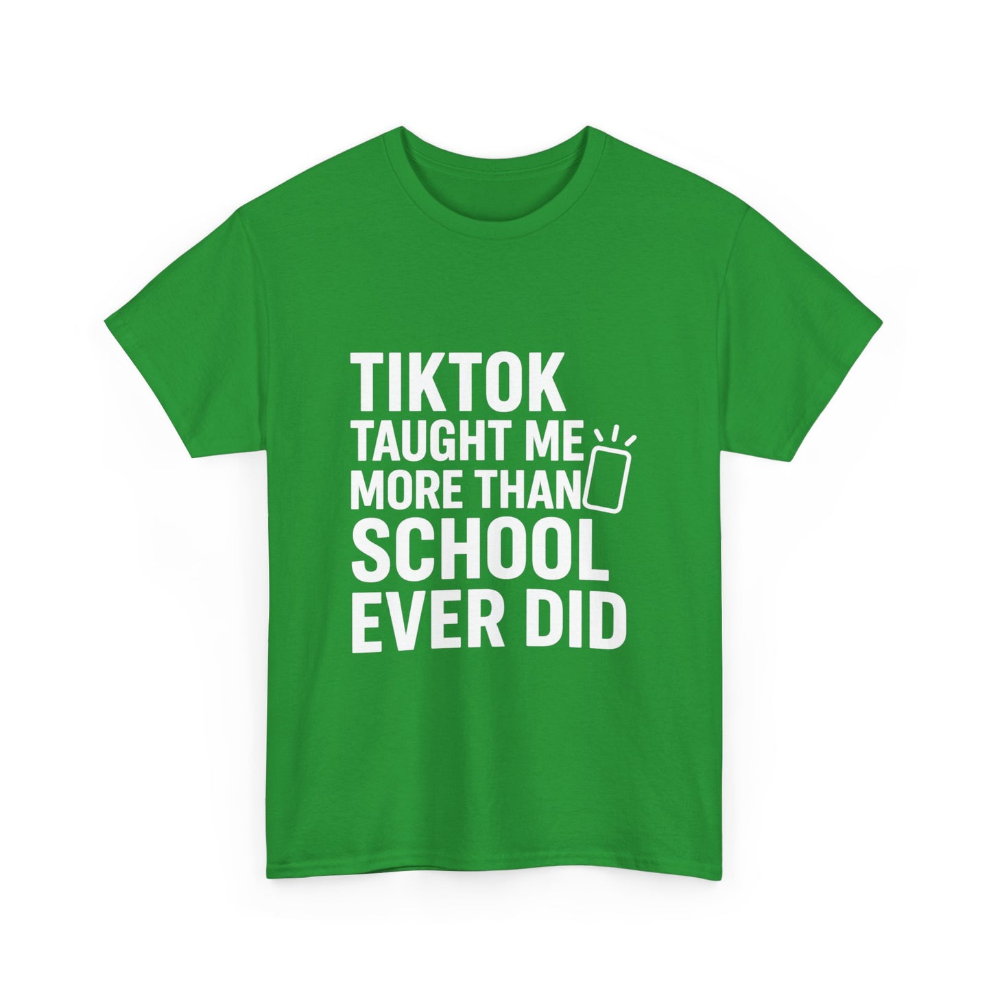 TikTok Taught Me More Than School Ever Did – Educational Chaos Tee