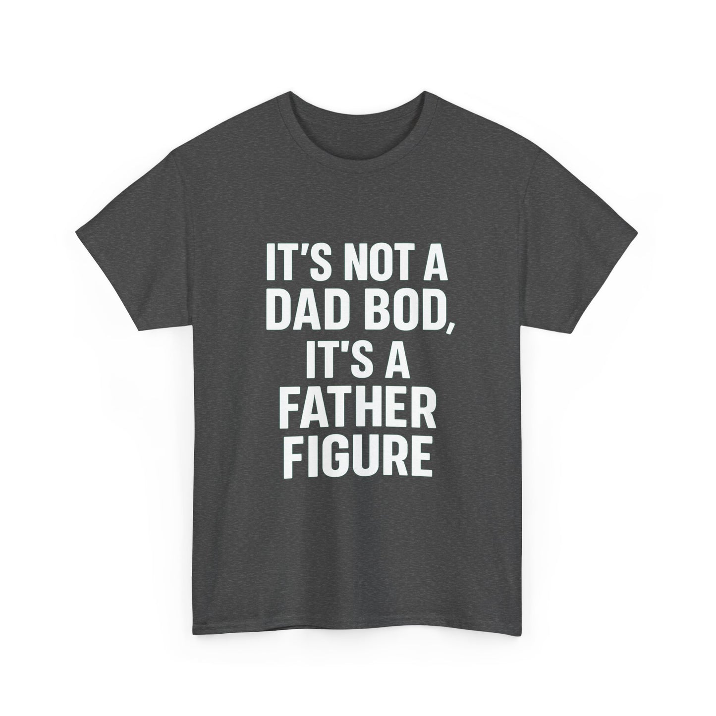 It’s Not a Dad Bod, It’s a Father Figure – Legendary Comfort Tee
