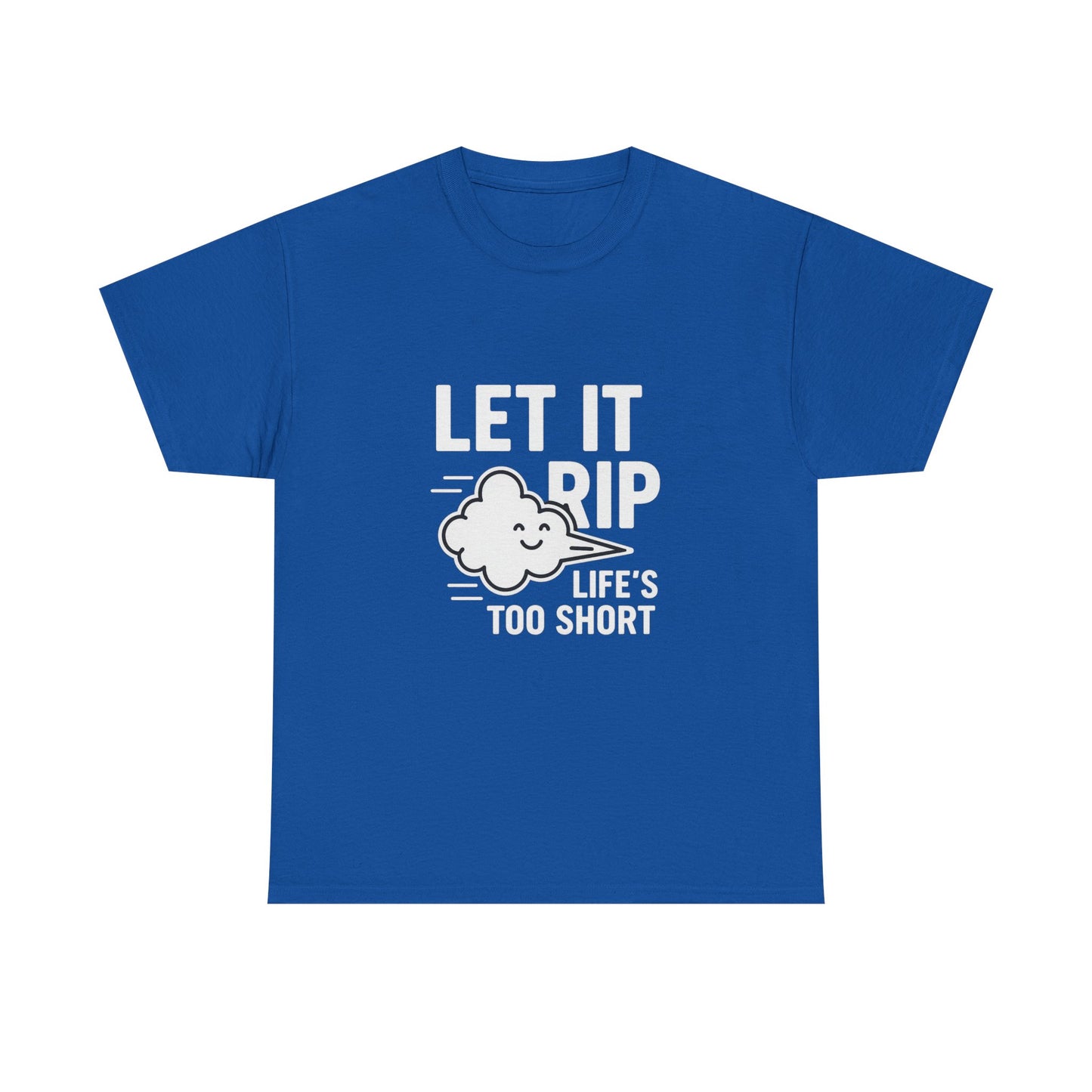 Let It Rip – Life’s Too Short Flatulence Freedom Tee