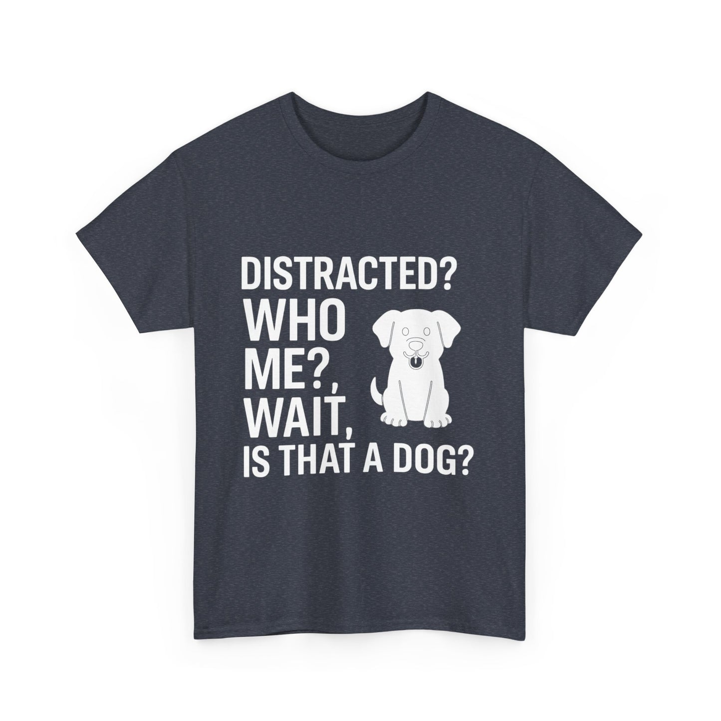 Distracted? Who Me? Wait, Is That a Dog? – Hyperfocus Detour Tee