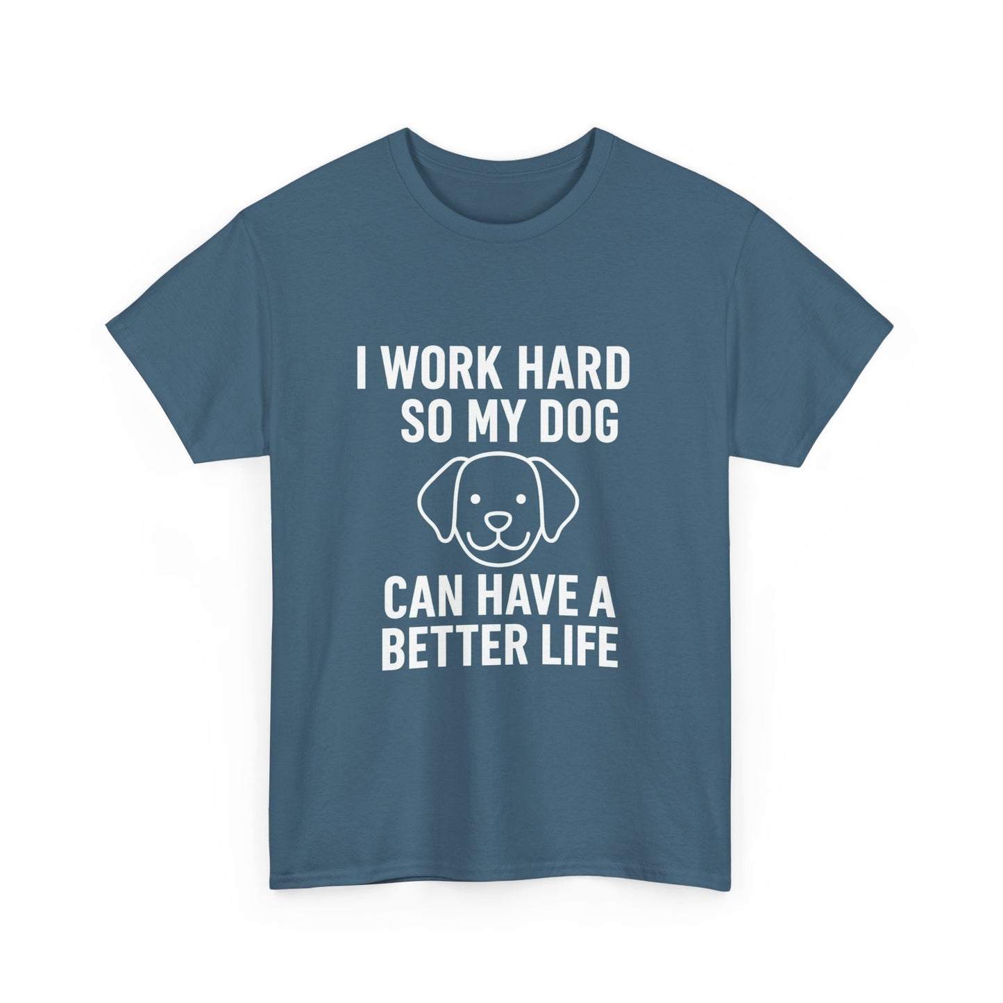 I Work Hard So My Dog Can Have a Better Life – Canine Provider Tee
