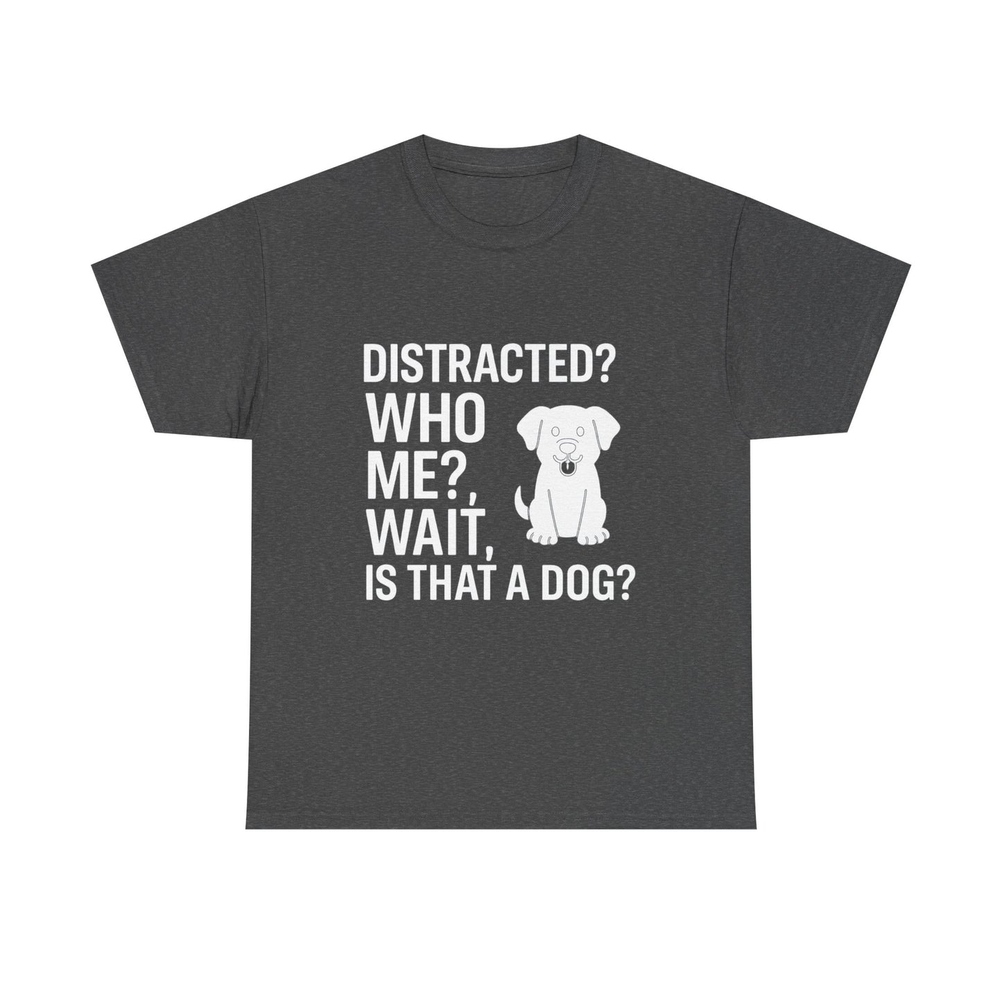 Distracted? Who Me? Wait, Is That a Dog? – Hyperfocus Detour Tee