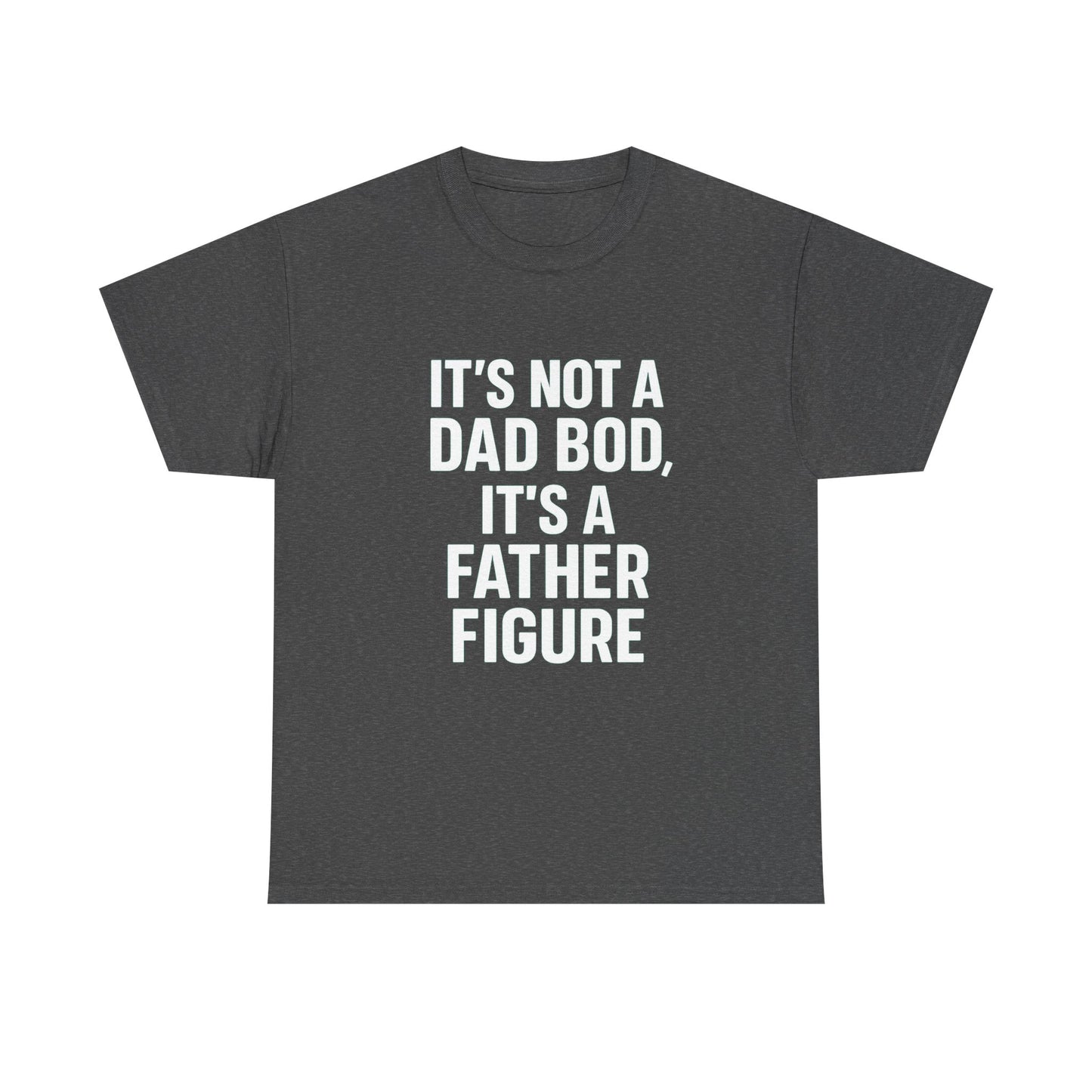 It’s Not a Dad Bod, It’s a Father Figure – Legendary Comfort Tee