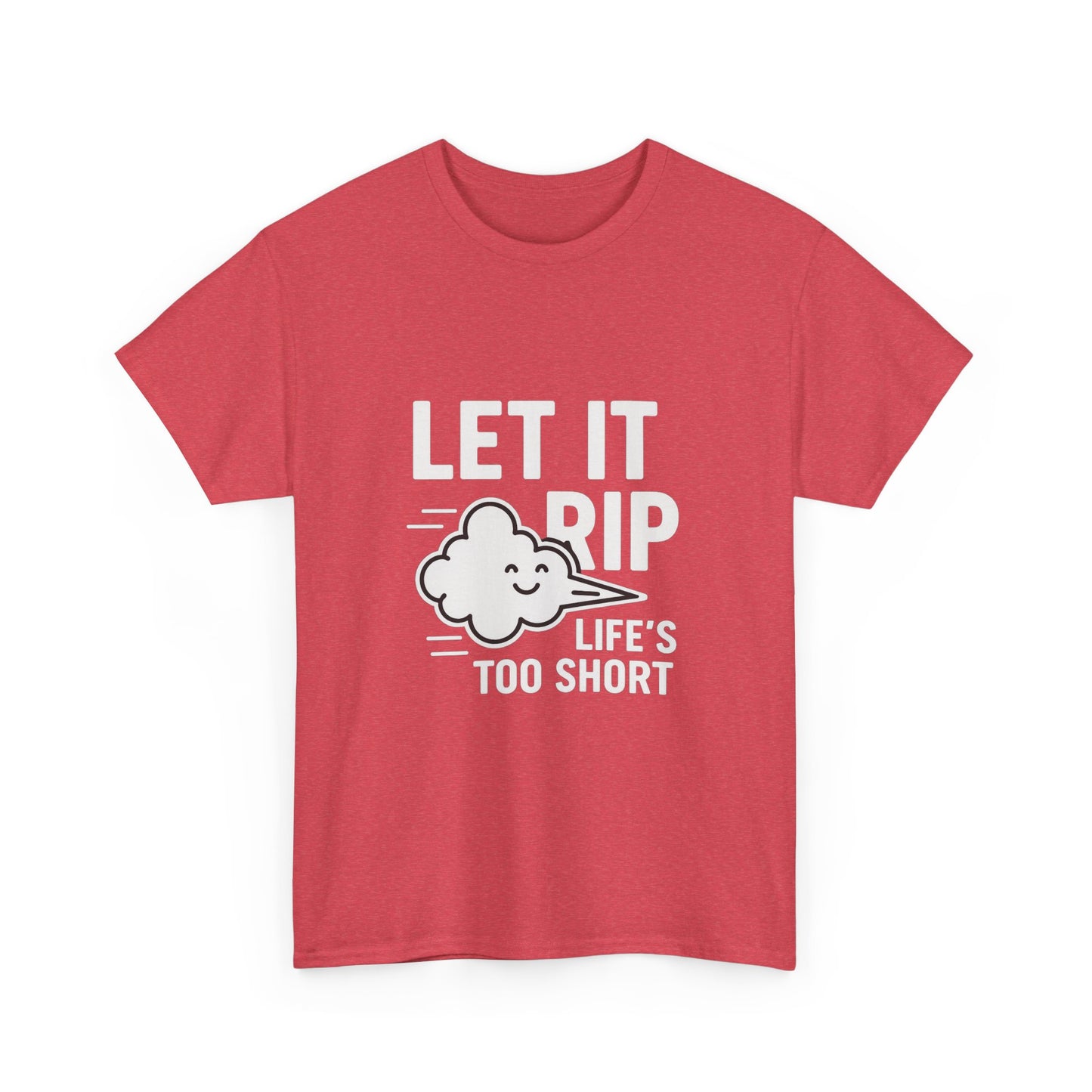 Let It Rip – Life’s Too Short Flatulence Freedom Tee
