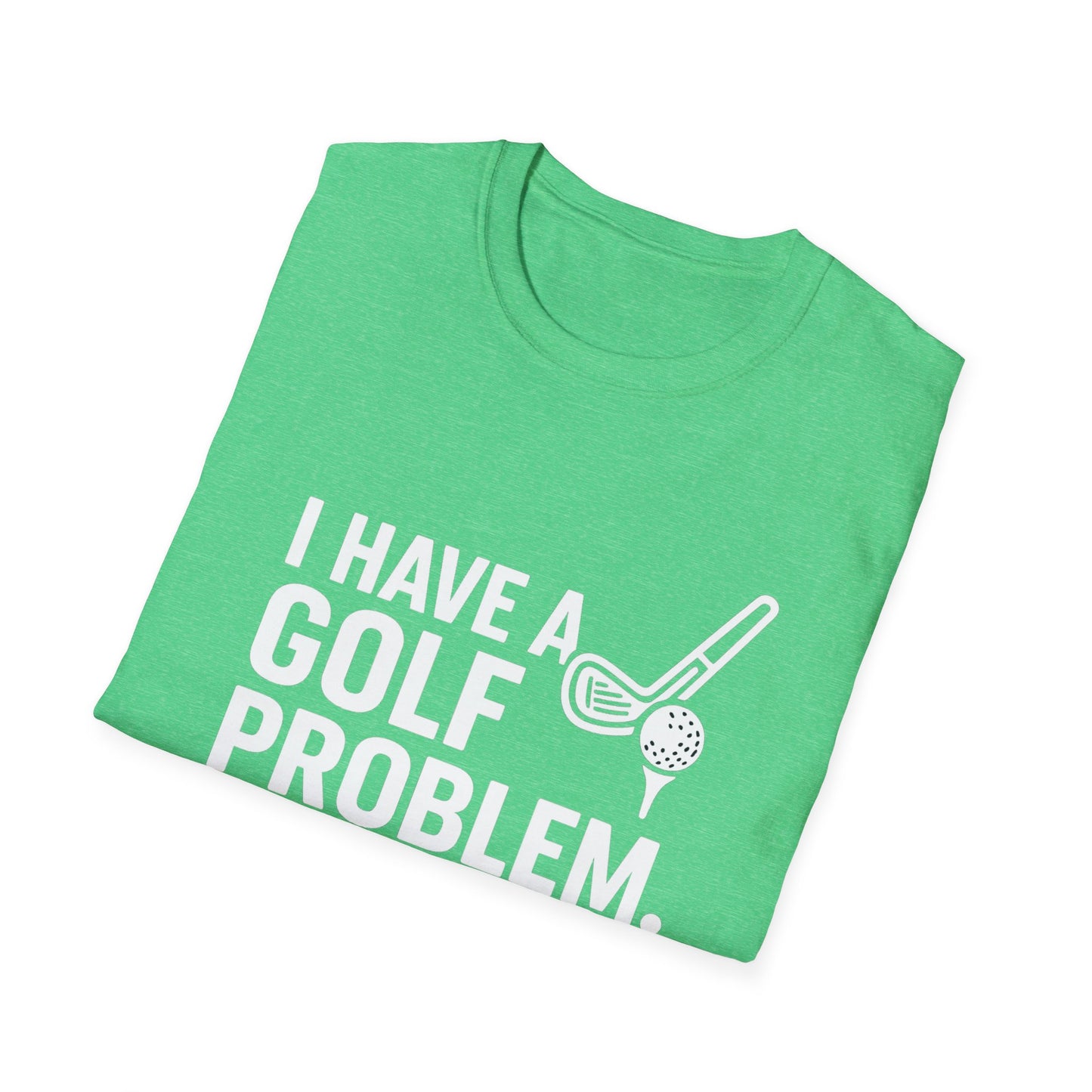 I Have a Golf Problem. It’s Called Work – Weekend Escape Tee