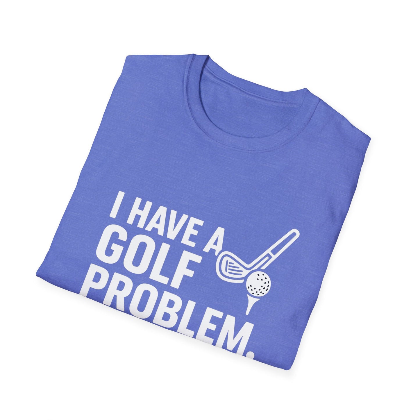 I Have a Golf Problem. It’s Called Work – Weekend Escape Tee