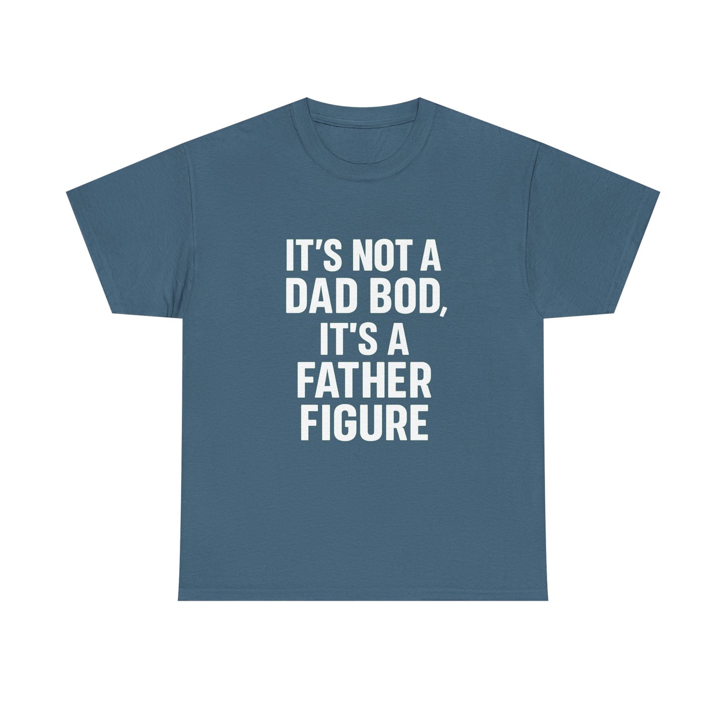It’s Not a Dad Bod, It’s a Father Figure – Legendary Comfort Tee