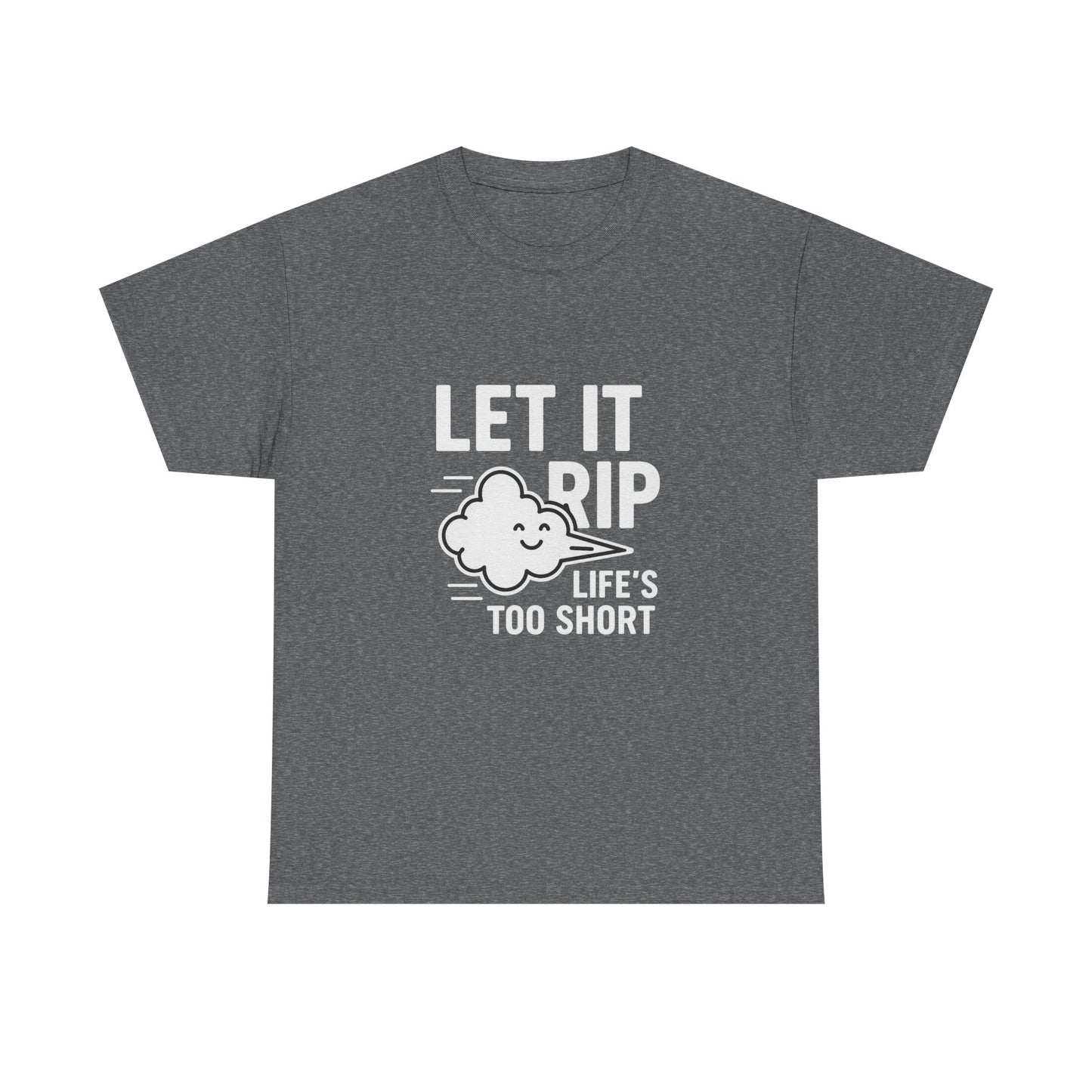 Let It Rip – Life’s Too Short Flatulence Freedom Tee