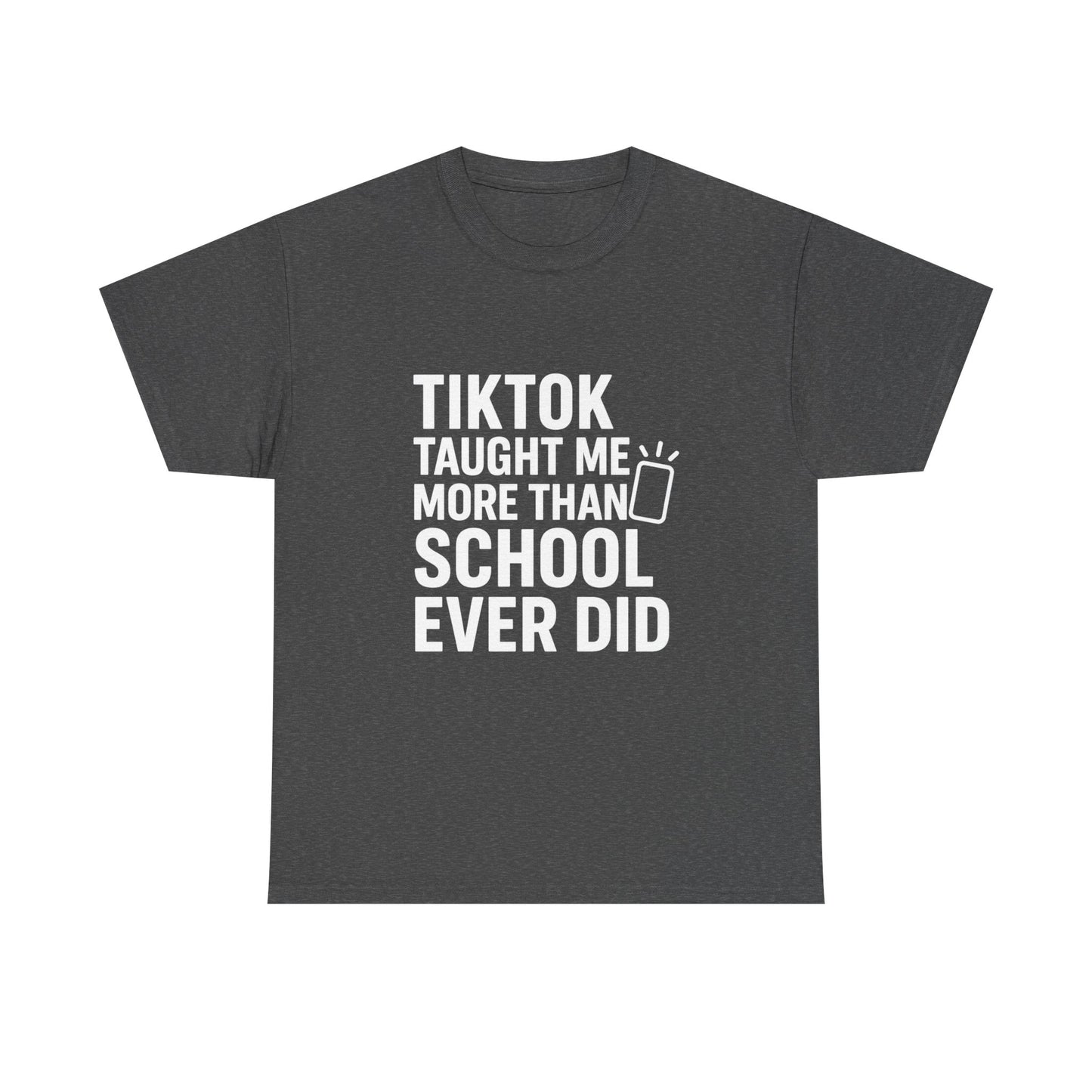 TikTok Taught Me More Than School Ever Did – Educational Chaos Tee