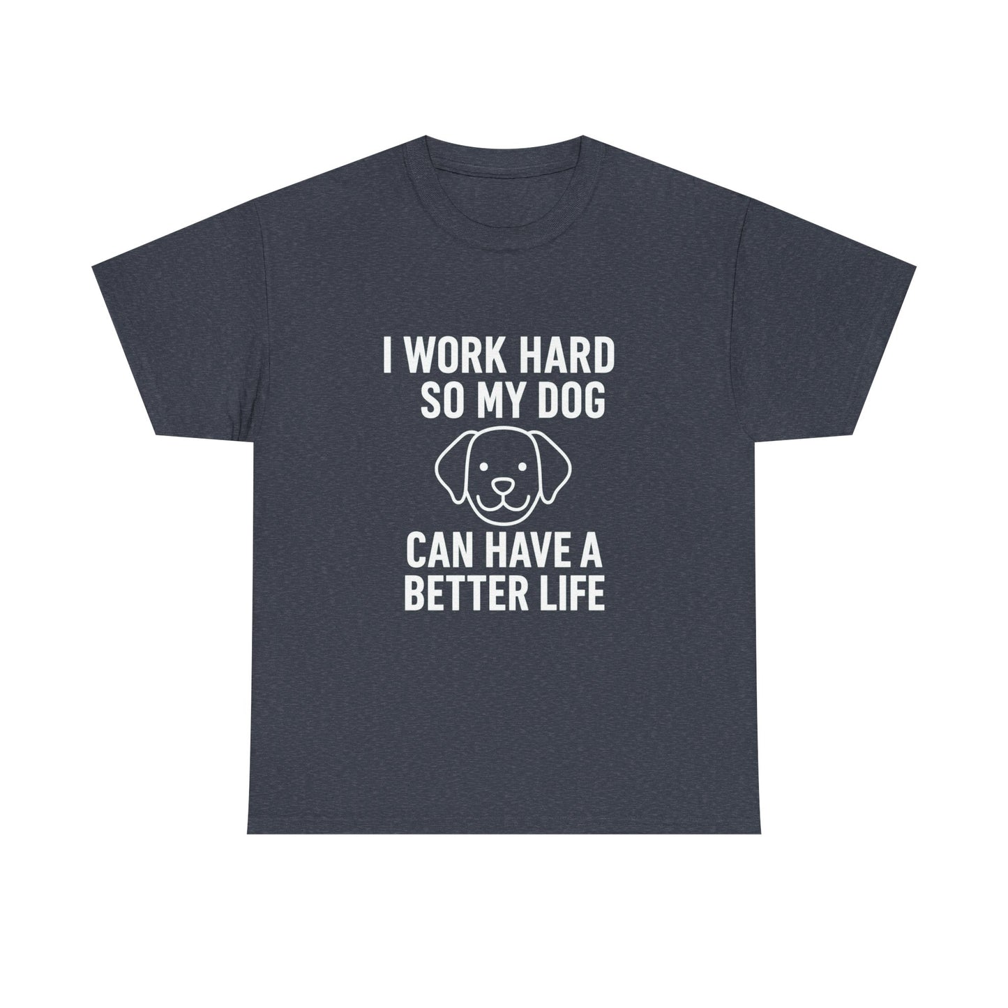 I Work Hard So My Dog Can Have a Better Life – Canine Provider Tee