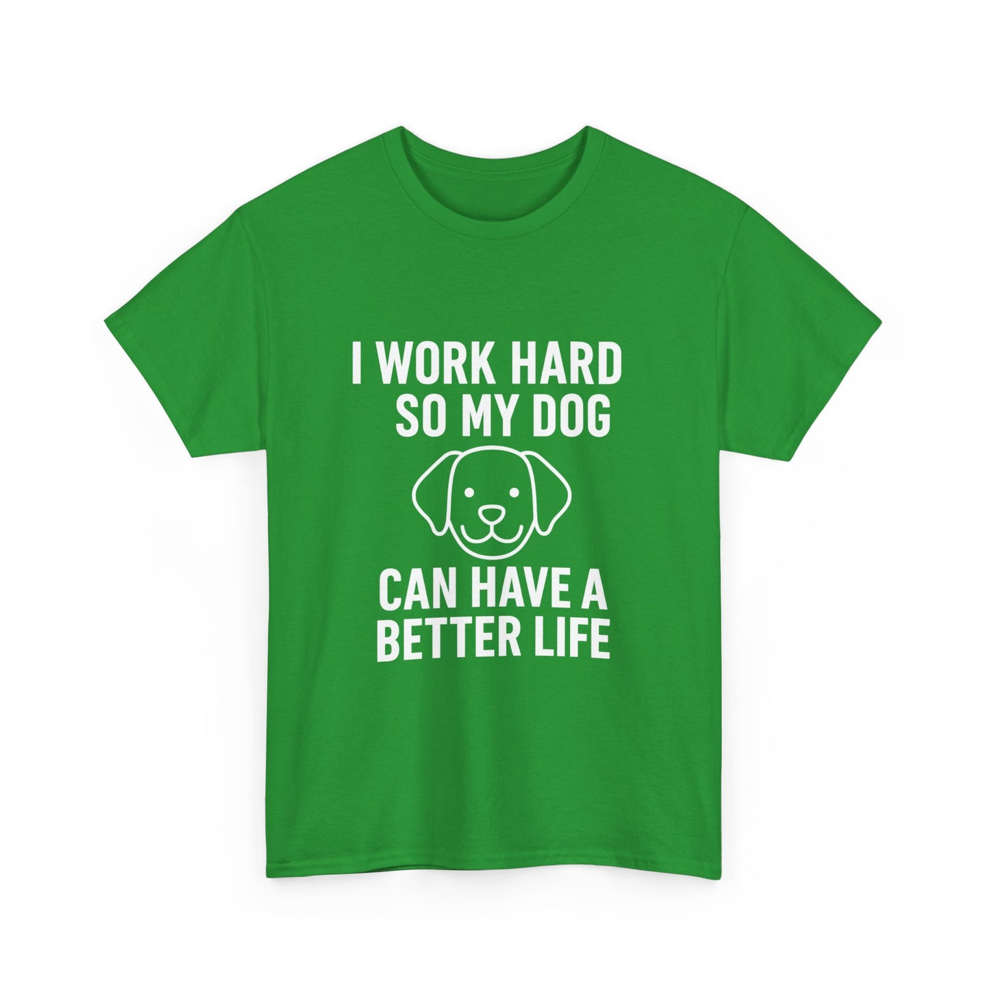 I Work Hard So My Dog Can Have a Better Life – Canine Provider Tee
