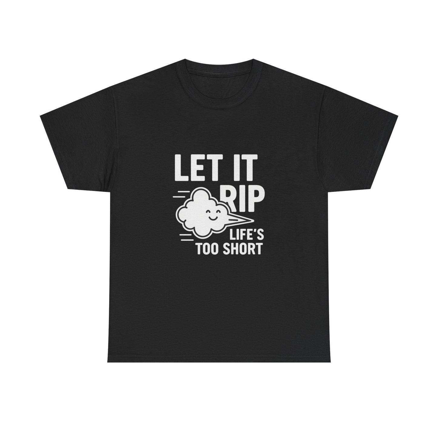 Let It Rip – Life’s Too Short Flatulence Freedom Tee