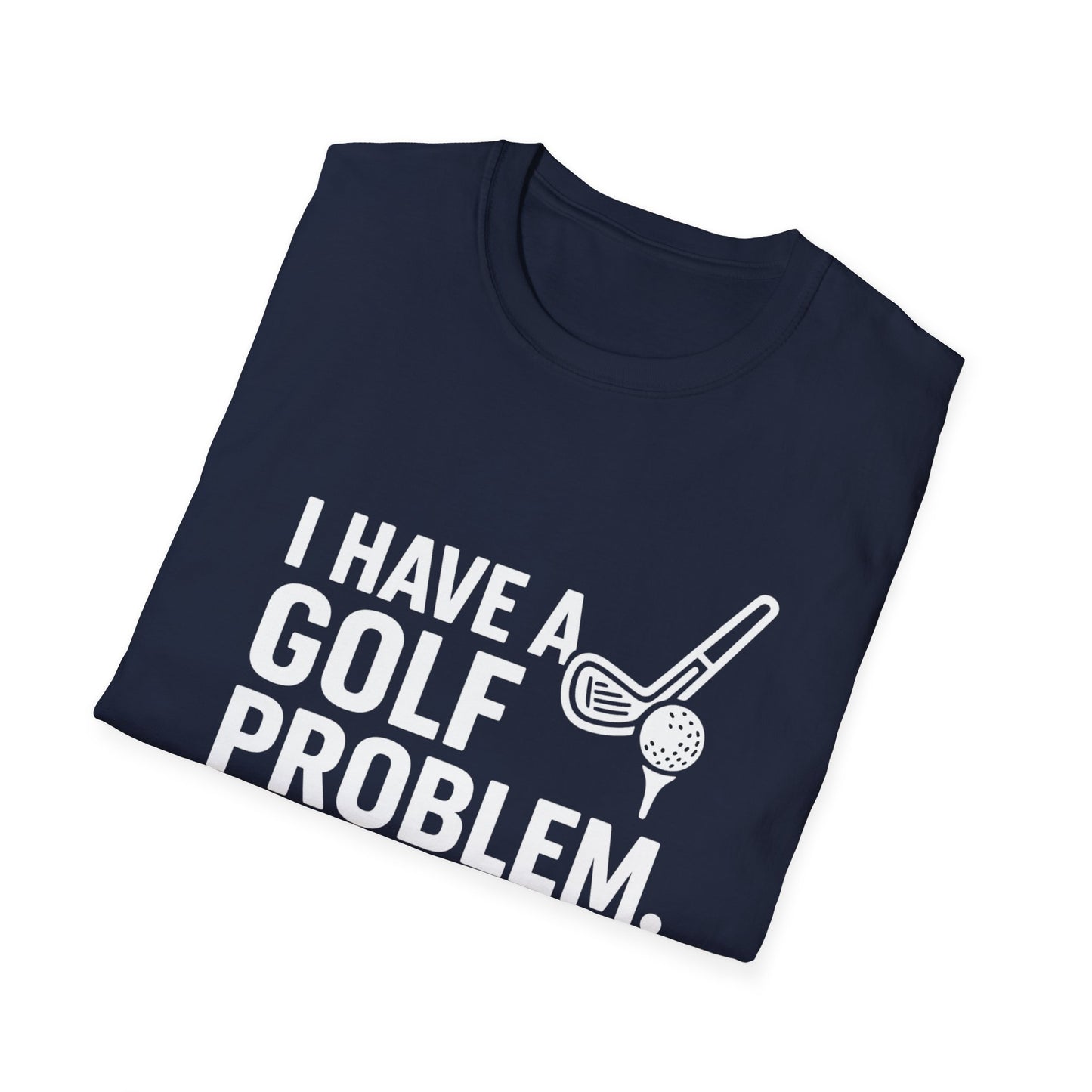 I Have a Golf Problem. It’s Called Work – Weekend Escape Tee