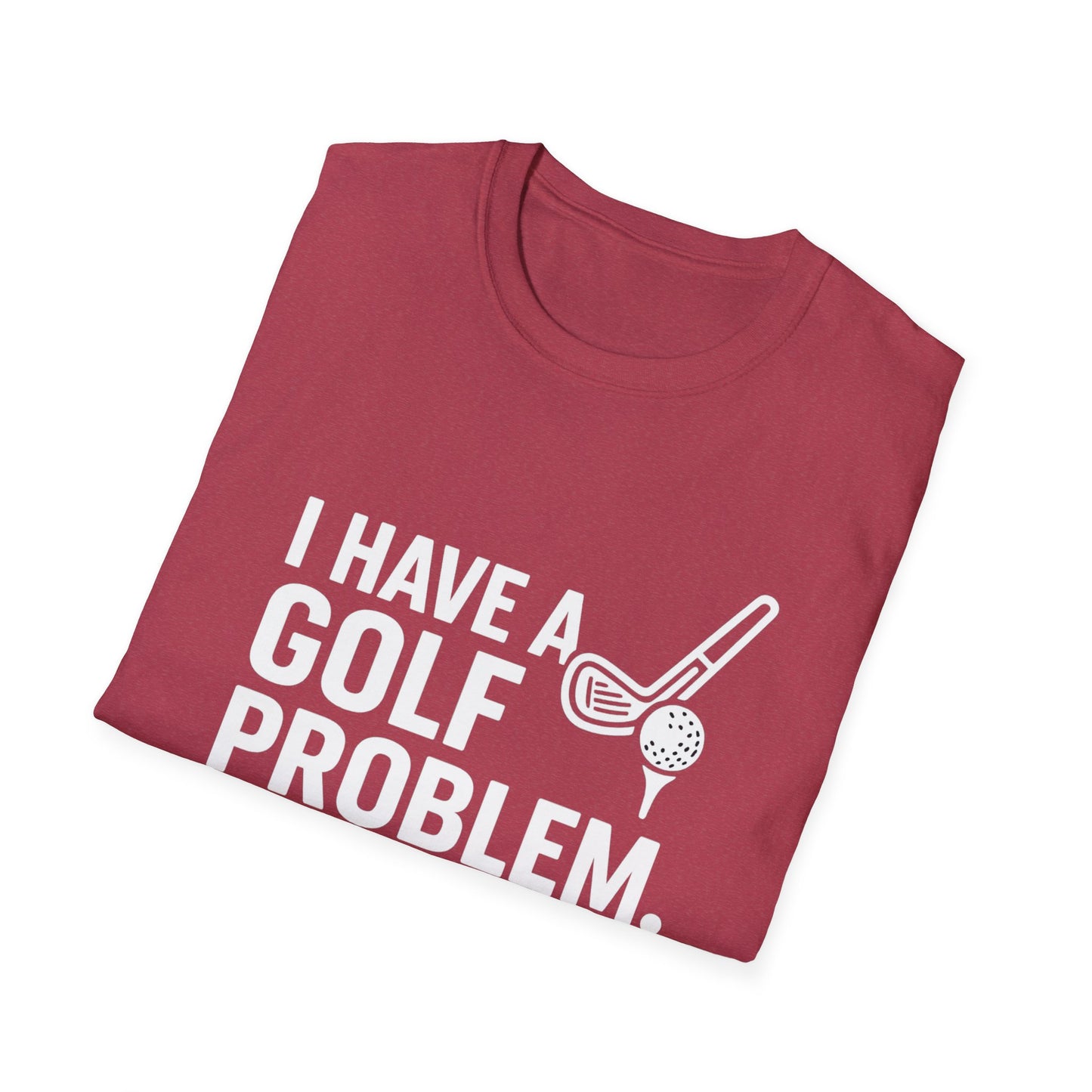 I Have a Golf Problem. It’s Called Work – Weekend Escape Tee