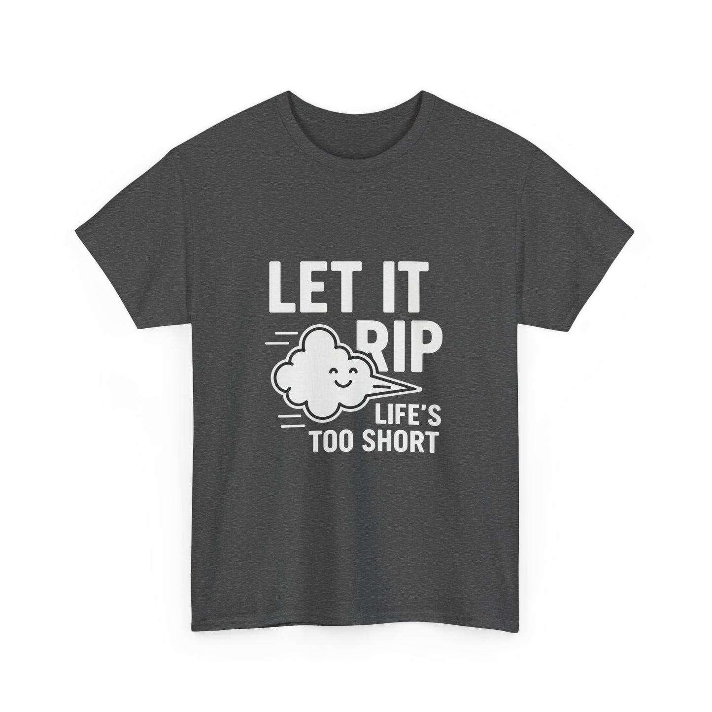Let It Rip – Life’s Too Short Flatulence Freedom Tee