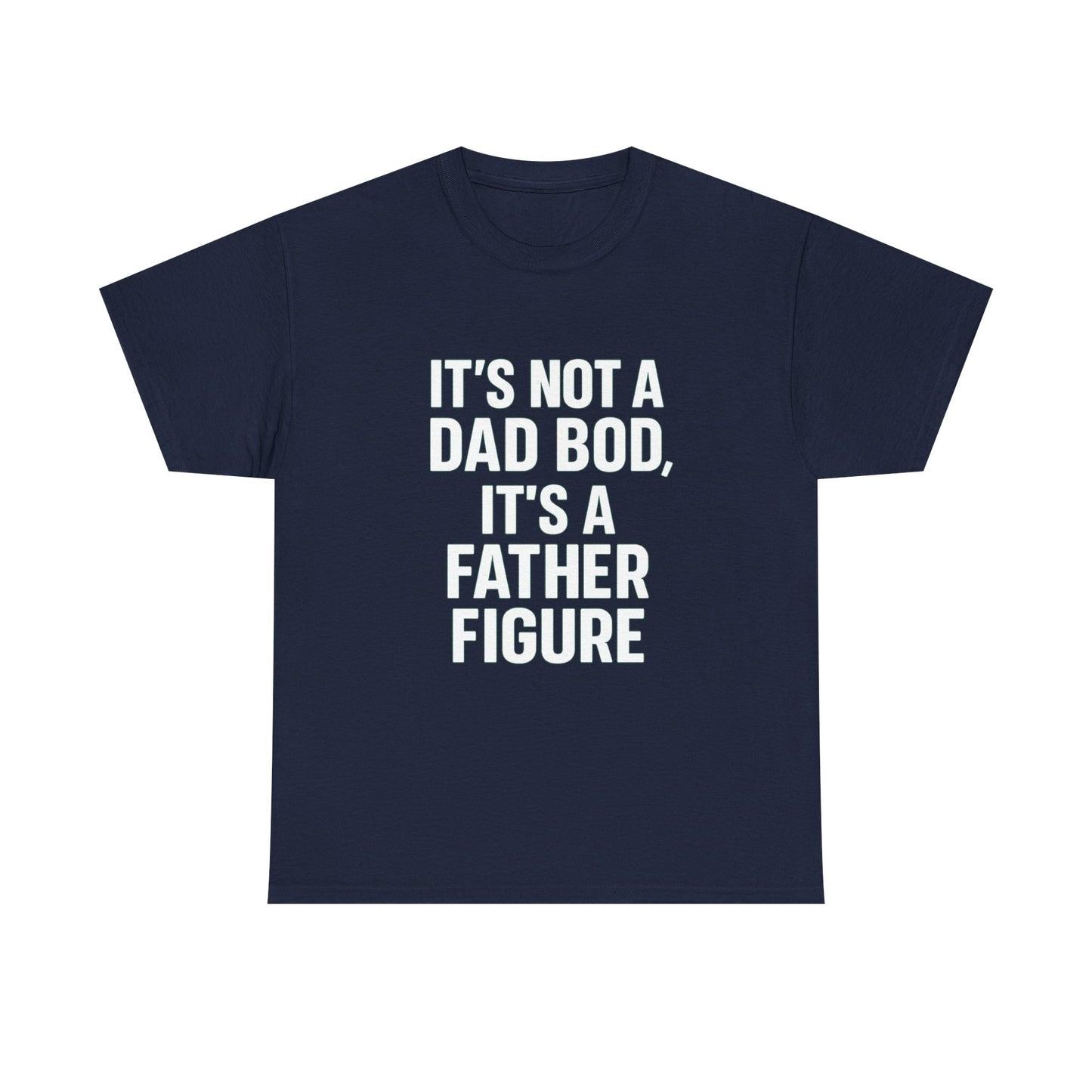 It’s Not a Dad Bod, It’s a Father Figure – Legendary Comfort Tee