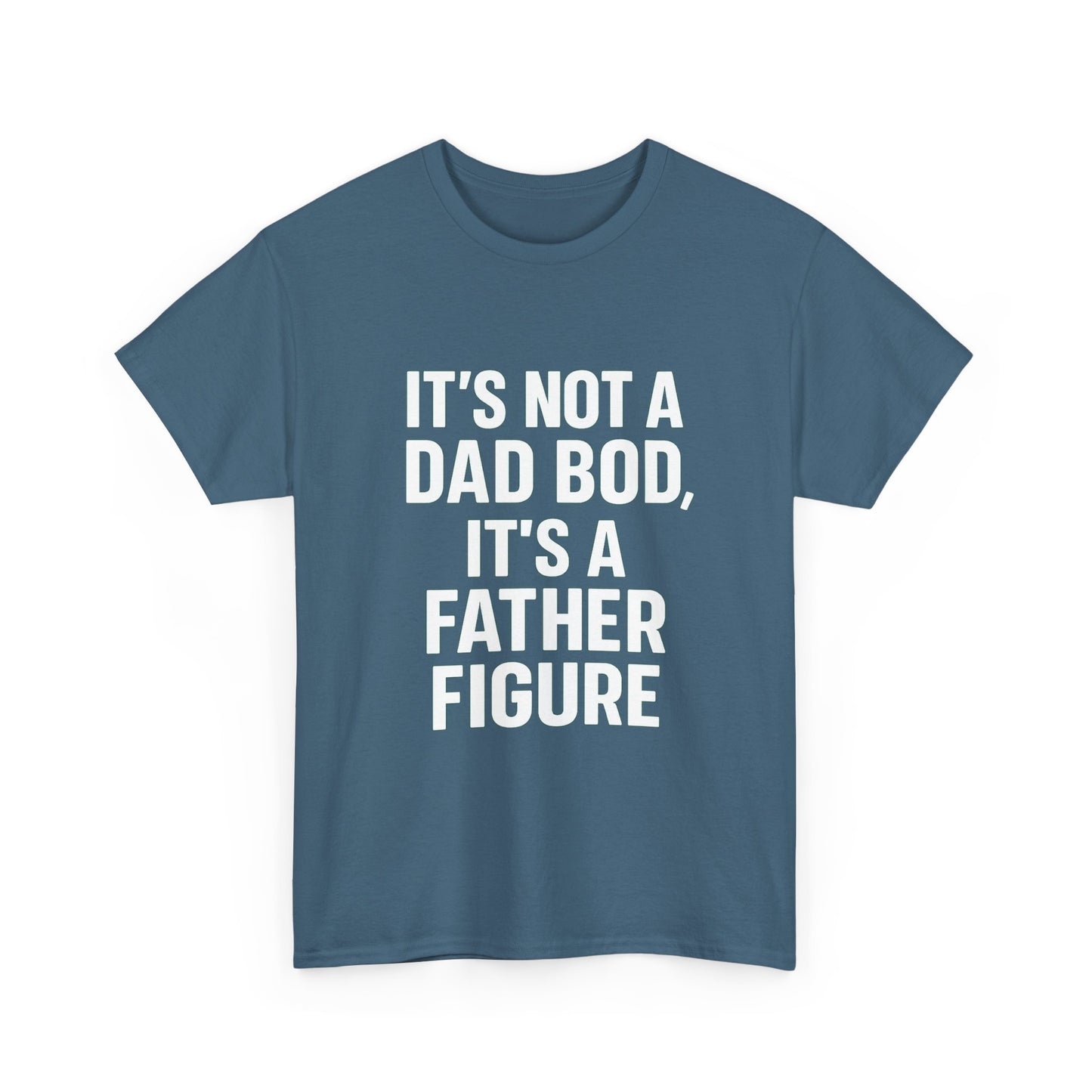 It’s Not a Dad Bod, It’s a Father Figure – Legendary Comfort Tee