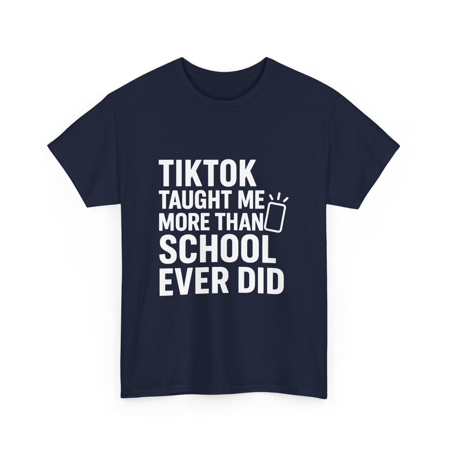 TikTok Taught Me More Than School Ever Did – Educational Chaos Tee