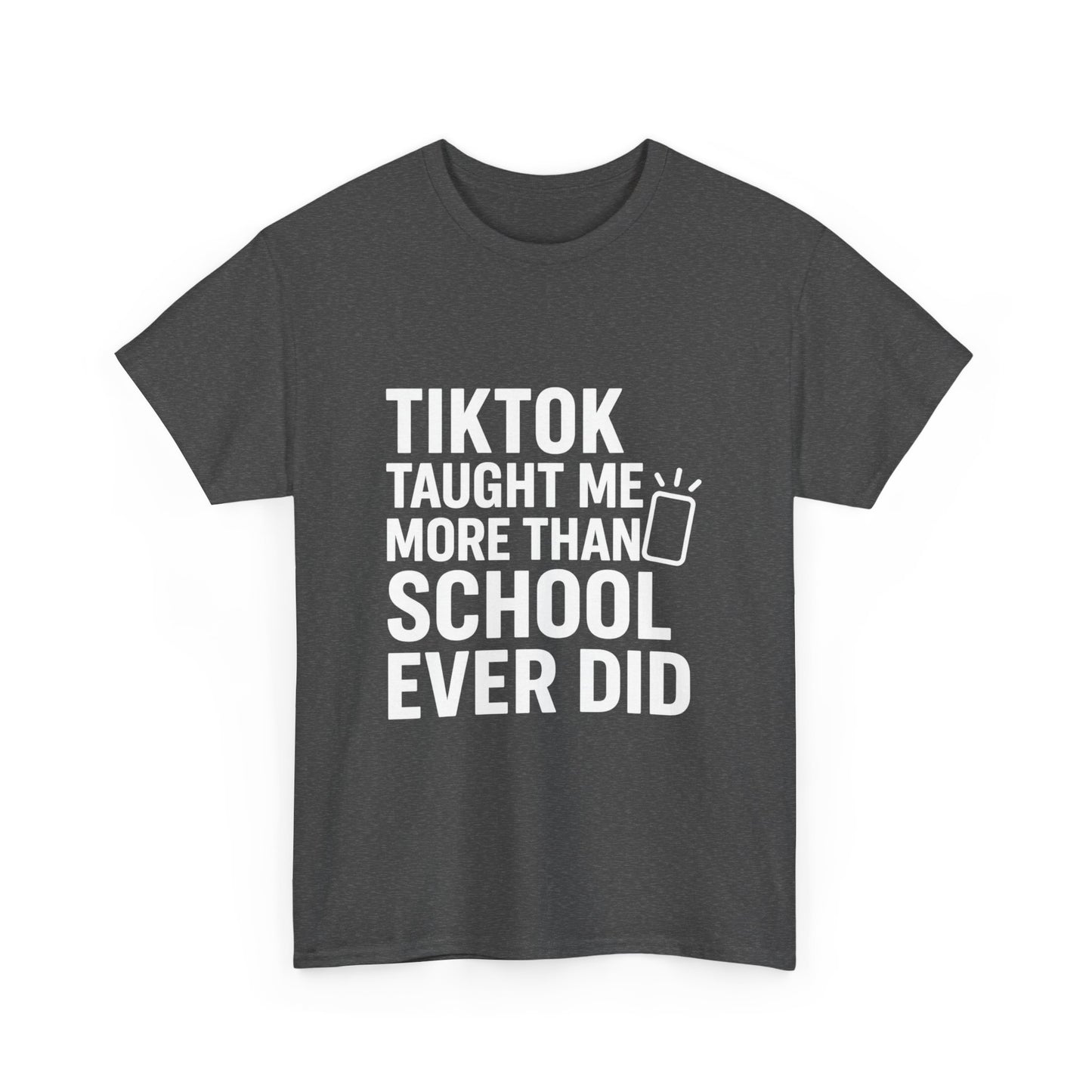 TikTok Taught Me More Than School Ever Did – Educational Chaos Tee