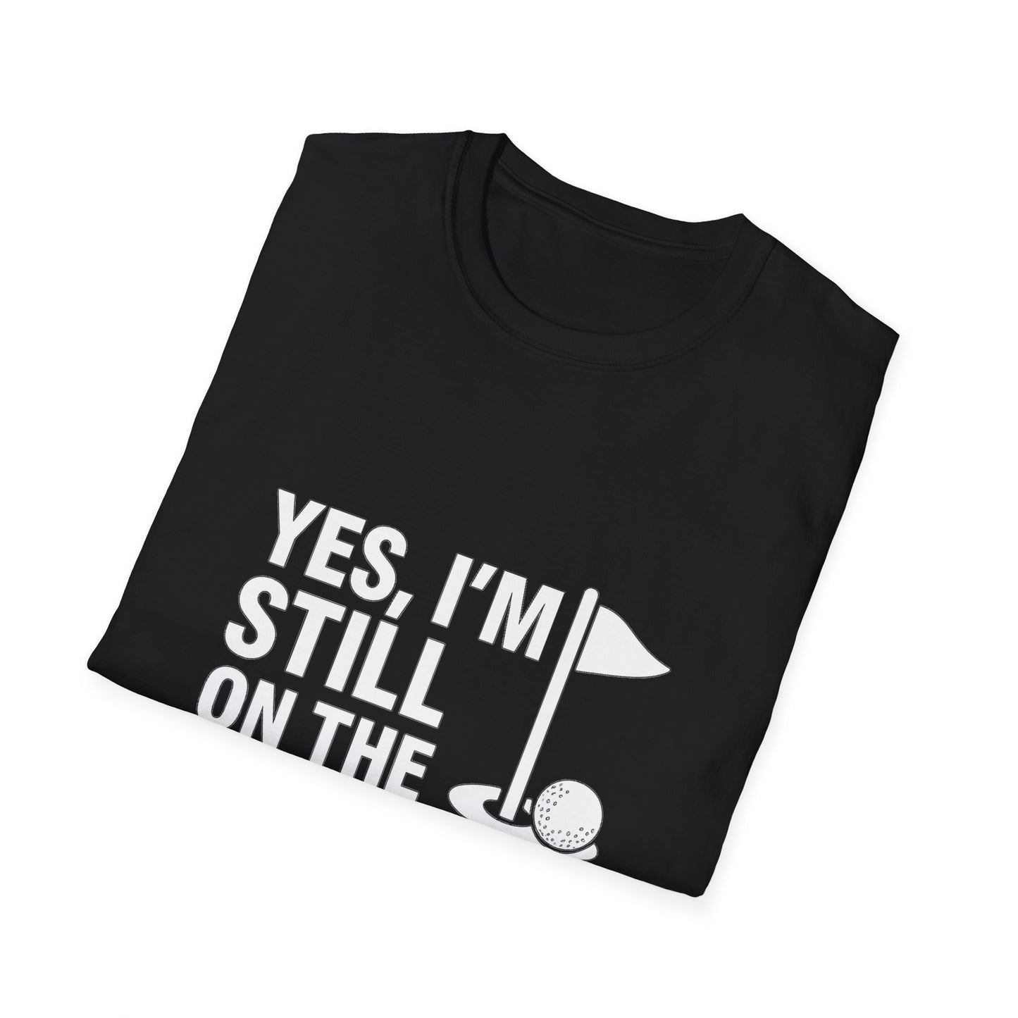Yes, I’m Still on the Front 9 – Slow Play, Strong Style Tee