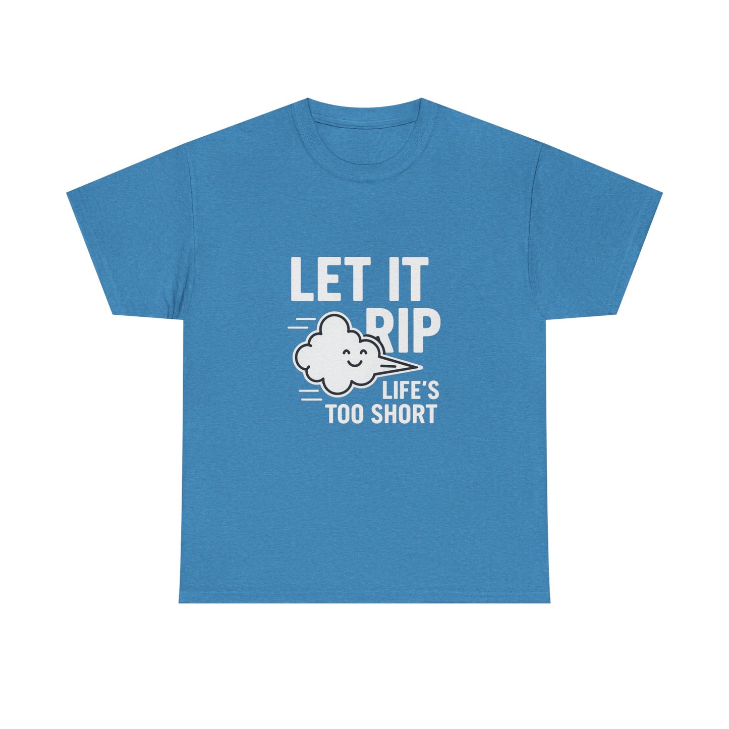 Let It Rip – Life’s Too Short Flatulence Freedom Tee
