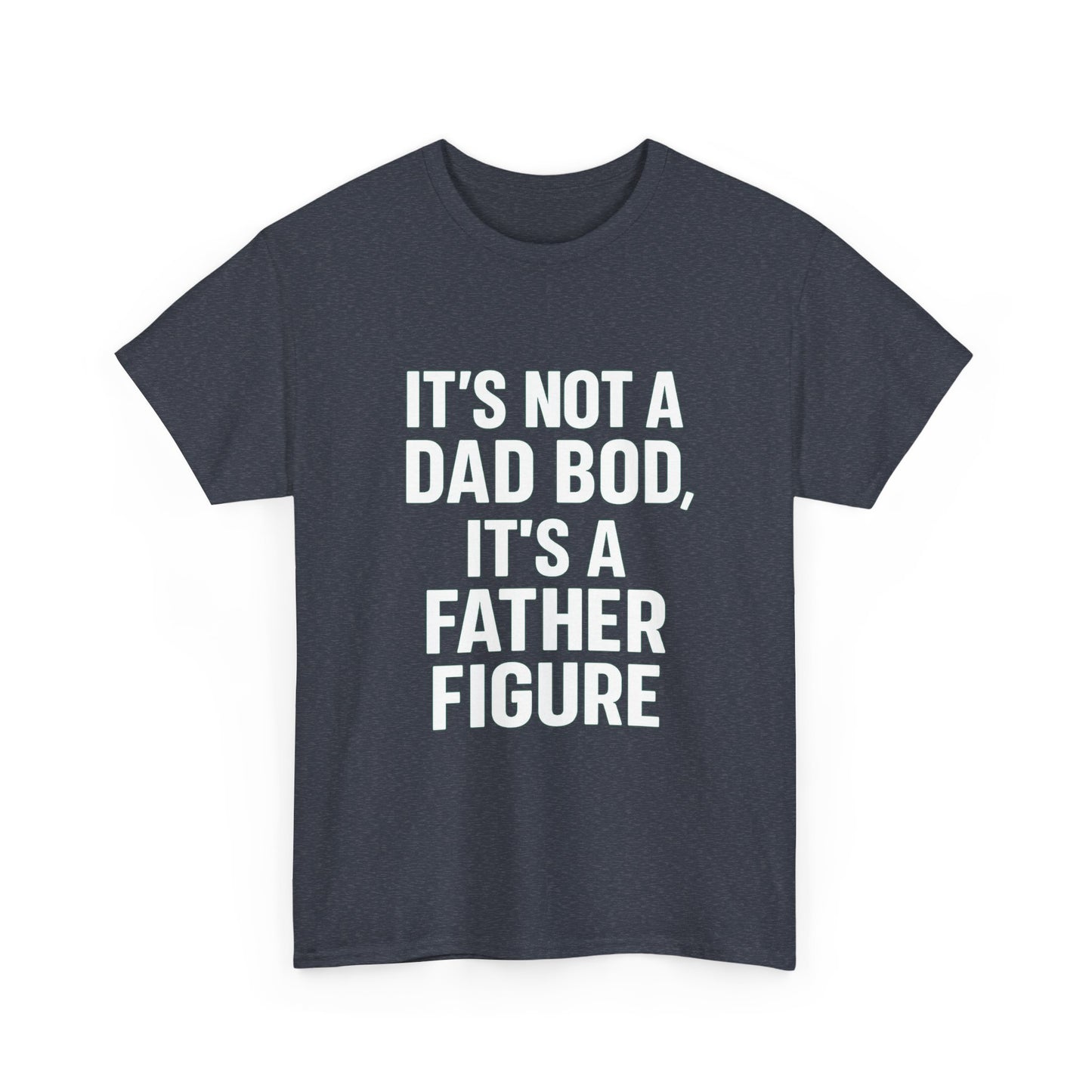 It’s Not a Dad Bod, It’s a Father Figure – Legendary Comfort Tee